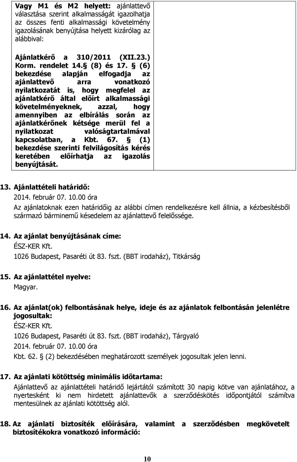 (6) bekezdése alapján elfogadja az ajánlattevő arra vonatkozó nyilatkozatát is, hogy megfelel az ajánlatkérő által előírt alkalmassági követelményeknek, azzal, hogy amennyiben az elbírálás során az
