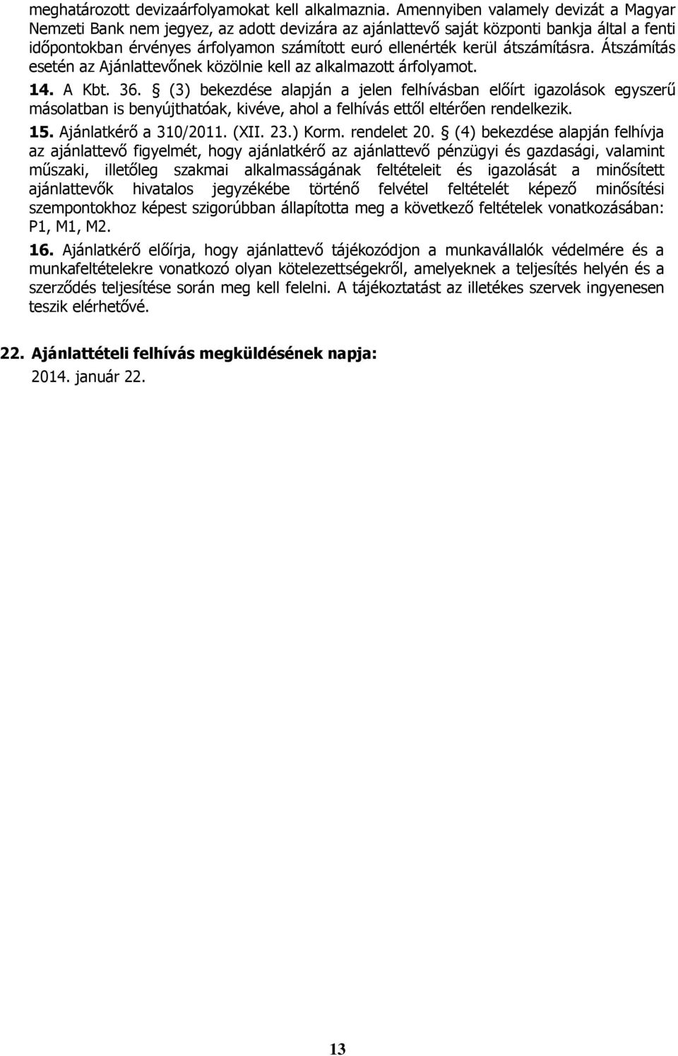 átszámításra. Átszámítás esetén az Ajánlattevőnek közölnie kell az alkalmazott árfolyamot. 14. A Kbt. 36.