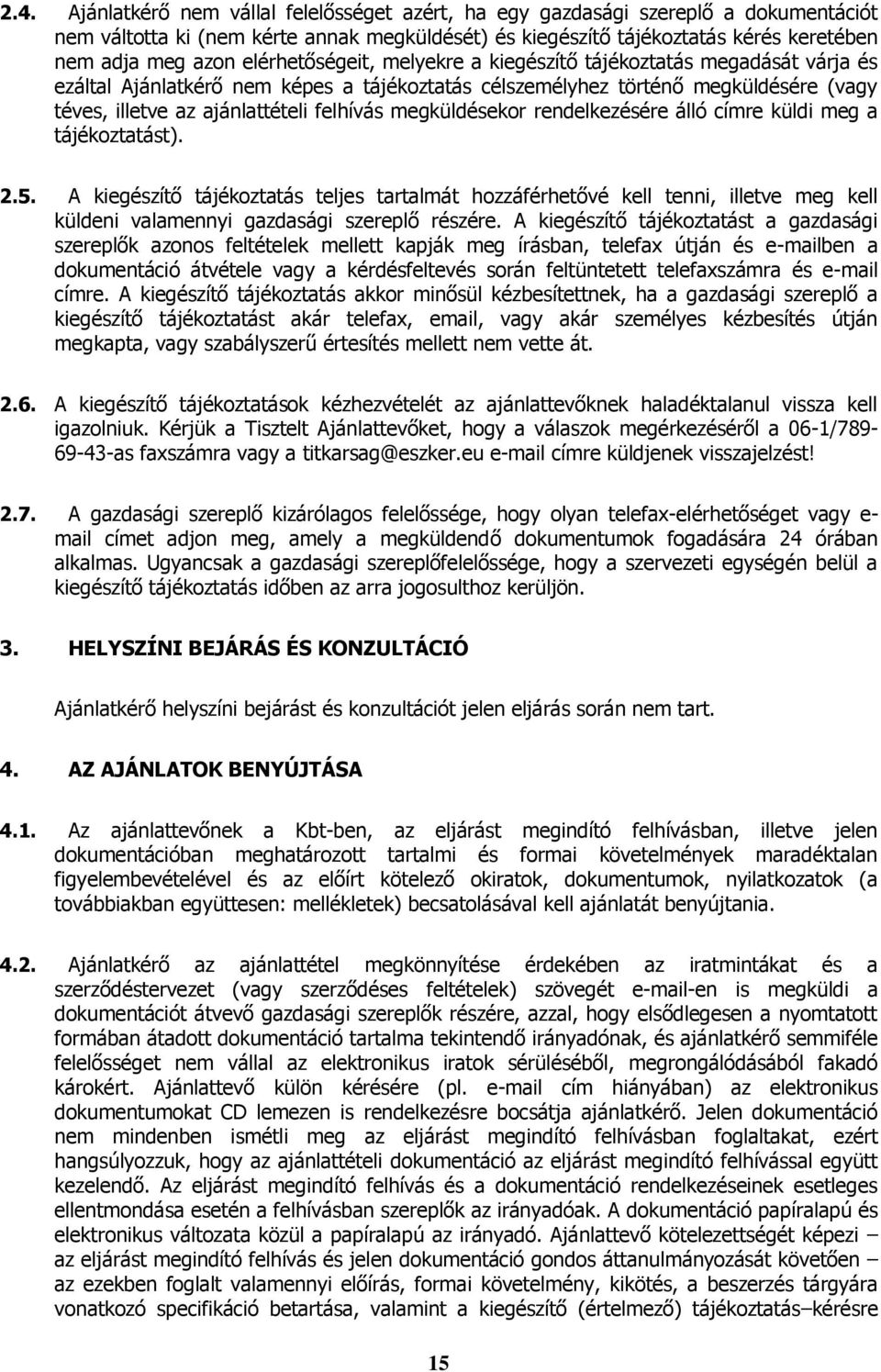 megküldésekor rendelkezésére álló címre küldi meg a tájékoztatást). 2.5.