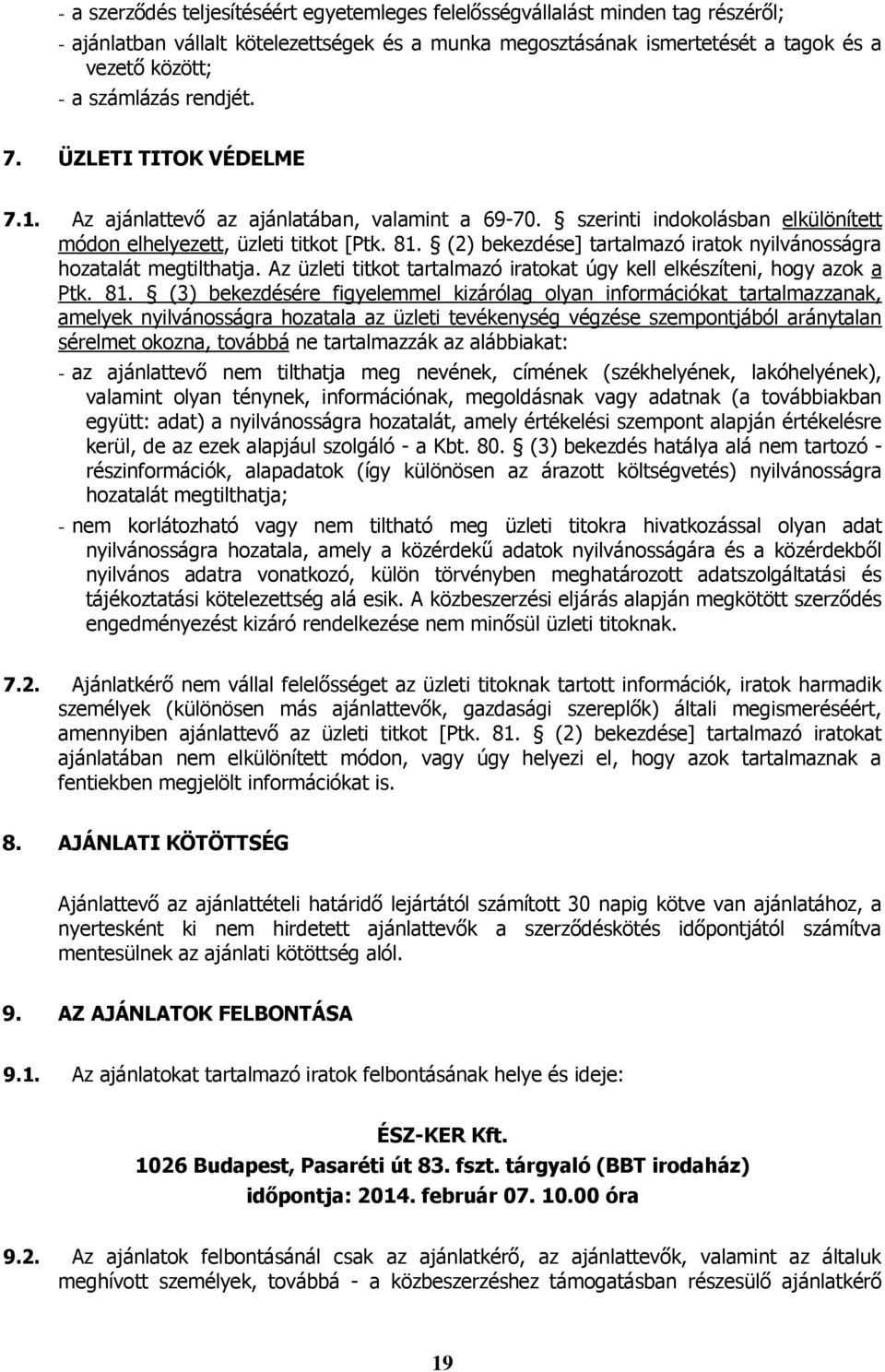 (2) bekezdése] tartalmazó iratok nyilvánosságra hozatalát megtilthatja. Az üzleti titkot tartalmazó iratokat úgy kell elkészíteni, hogy azok a Ptk. 81.