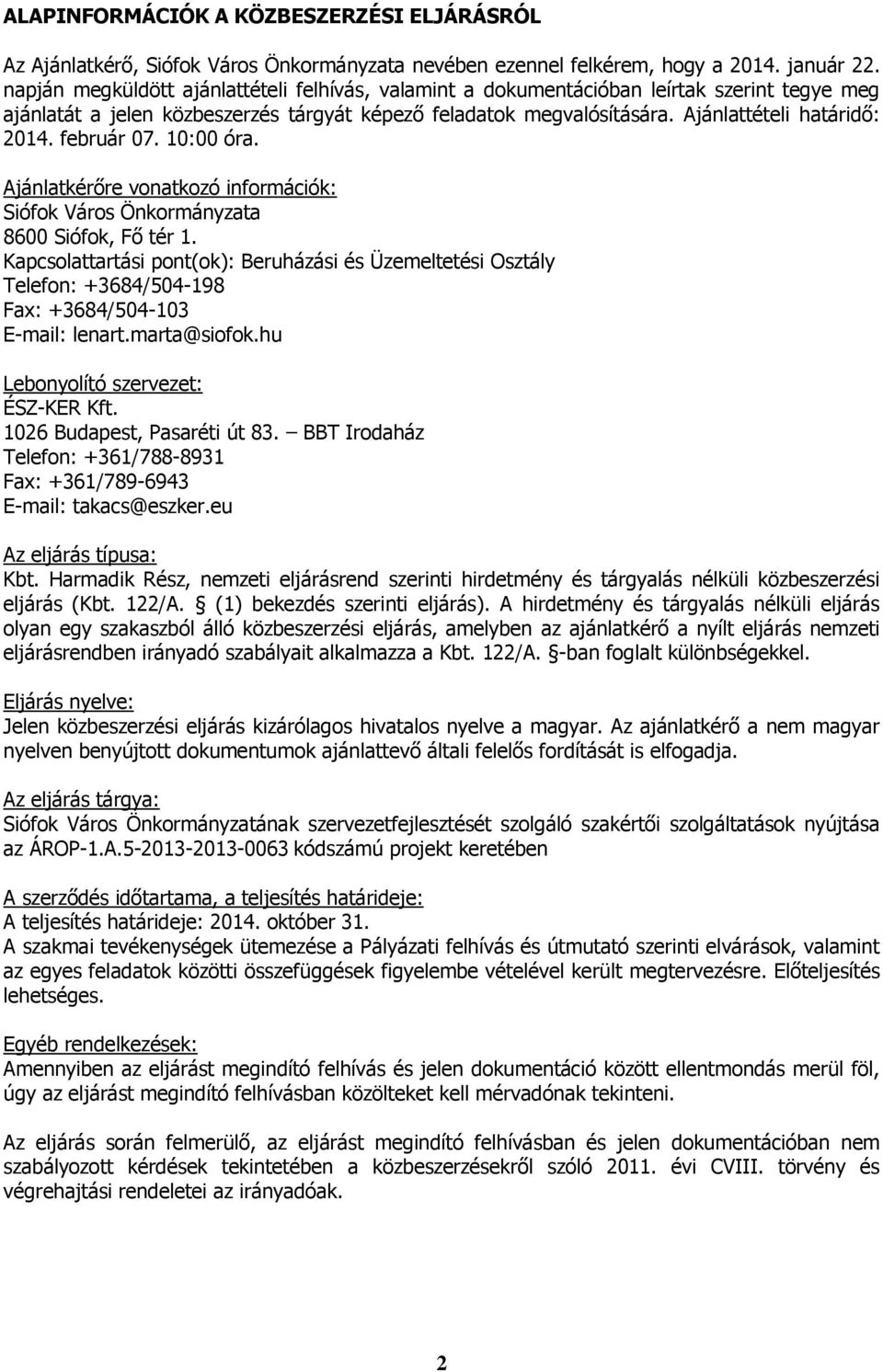 február 07. 10:00 óra. Ajánlatkérőre vonatkozó információk: Siófok Város Önkormányzata 8600 Siófok, Fő tér 1.