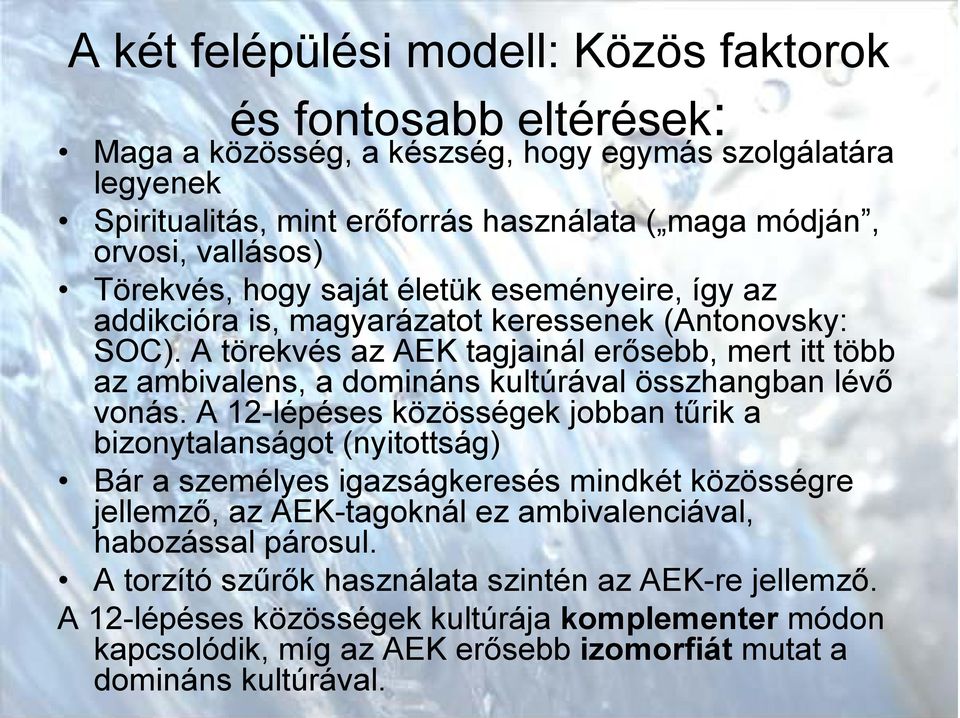 A törekvés az AEK tagjainál erősebb, mert itt több az ambivalens, a domináns kultúrával összhangban lévő vonás.