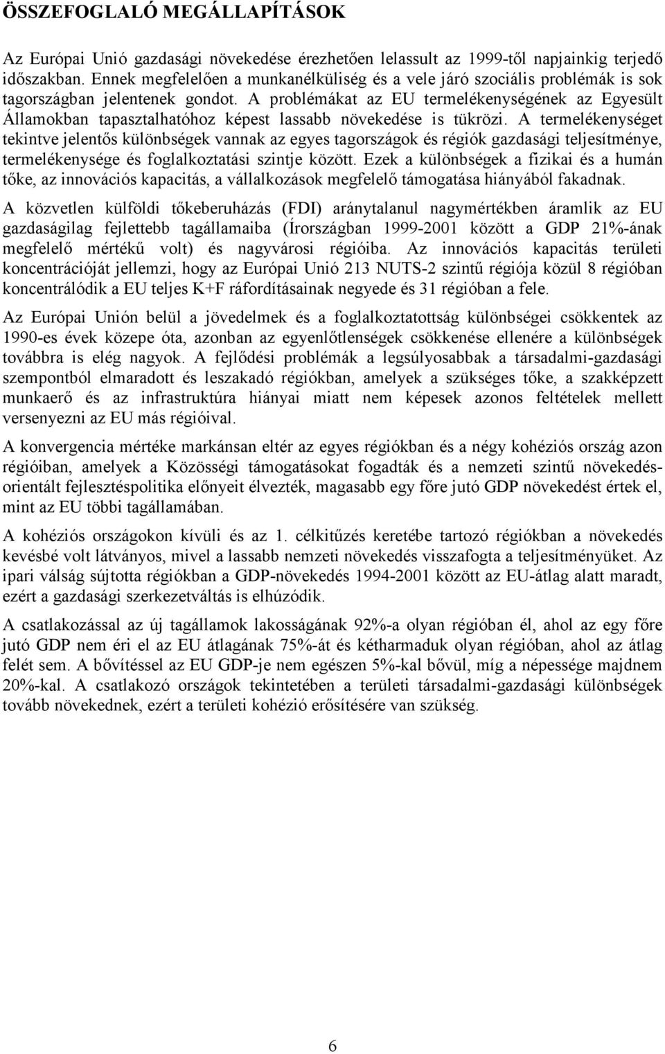 A problémákat az EU termelékenységének az Egyesült Államokban tapasztalhatóhoz képest lassabb növekedése is tükrözi.