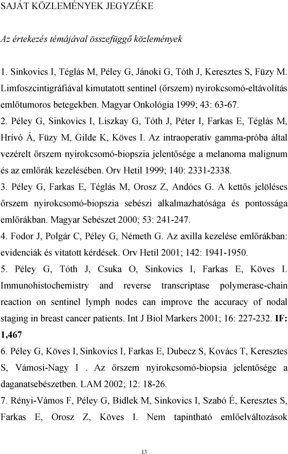 Péley G, Sinkovics I, Liszkay G, Tóth J, Péter I, Farkas E, Téglás M, Hrívó Á, Füzy M, Gilde K, Köves I.