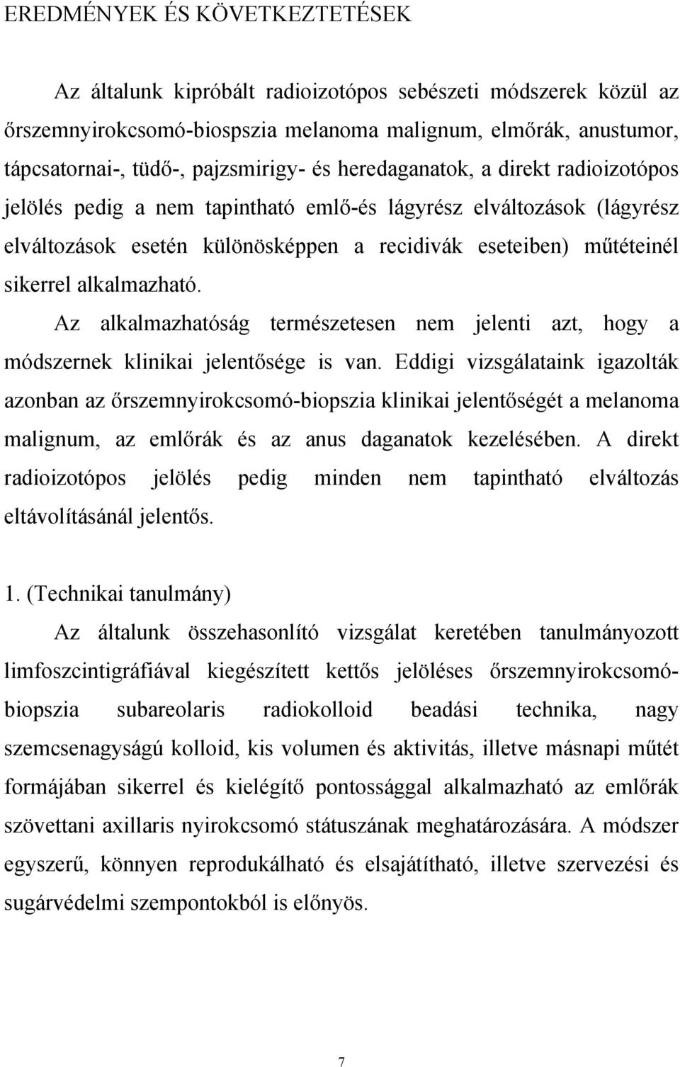 Az alkalmazhatóság természetesen nem jelenti azt, hogy a módszernek klinikai jelentősége is van.