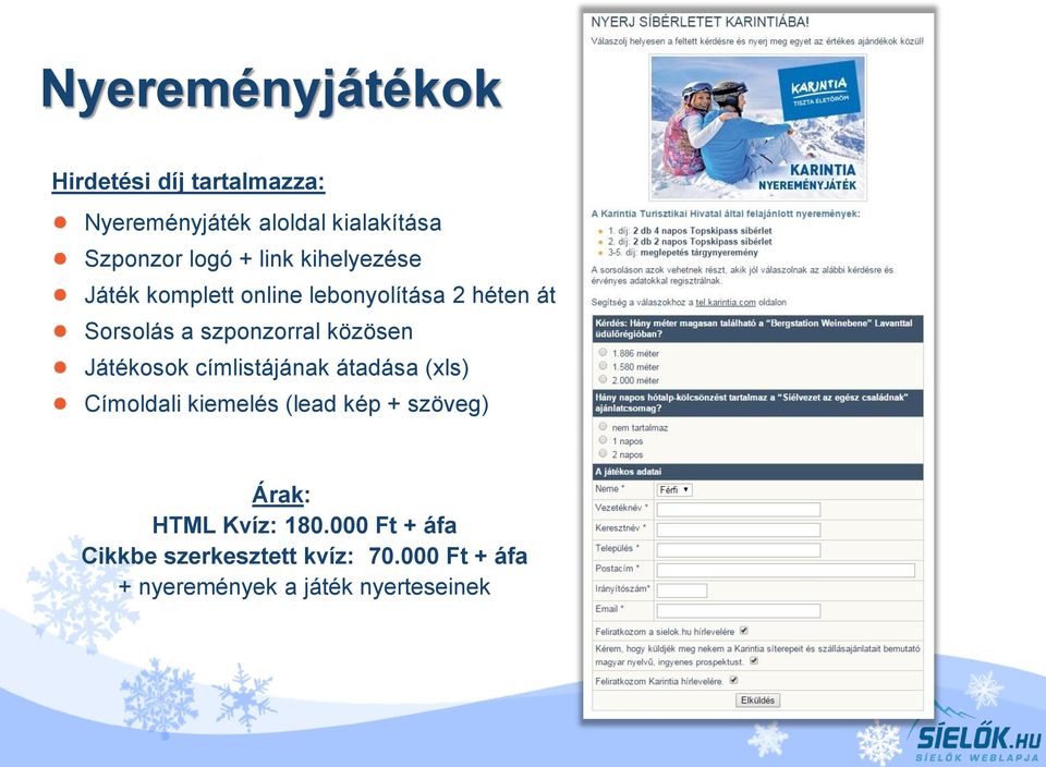 Játékosok címlistájának átadása (xls) Címoldali kiemelés (lead kép + szöveg) Árak: HTML Kvíz: