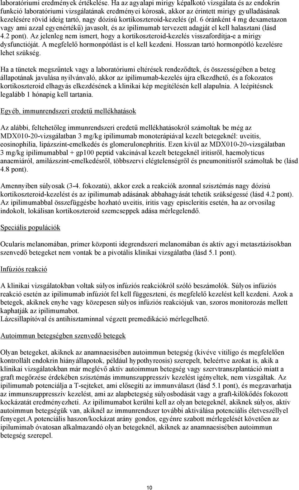 kortikoszteroid-kezelés (pl. 6 óránként 4 mg dexametazon vagy ami azzal egyenértékű) javasolt, és az ipilimumab tervezett adagját el kell halasztani (lásd 4.2 pont).