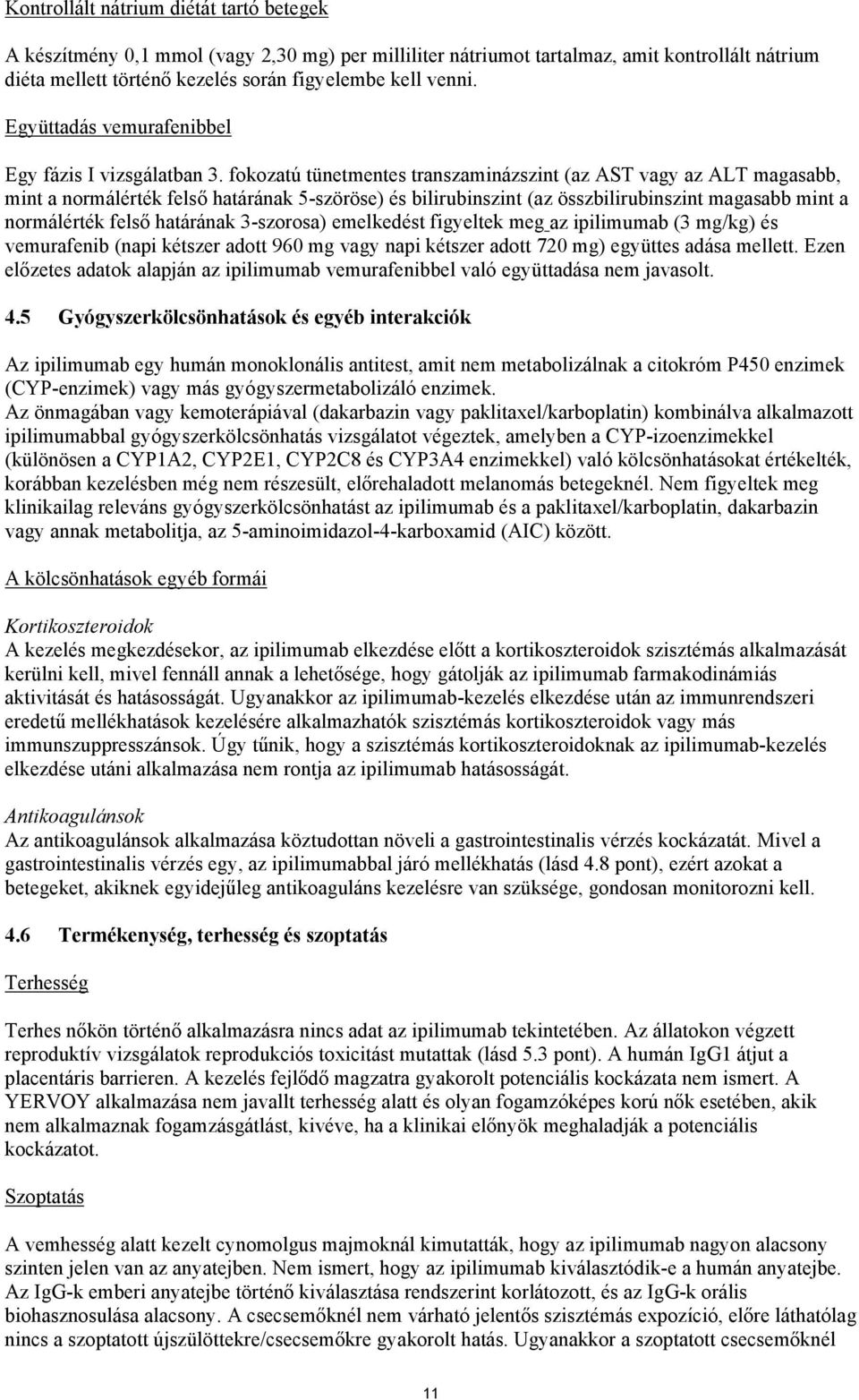 fokozatú tünetmentes transzaminázszint (az AST vagy az ALT magasabb, mint a normálérték felső határának 5-szöröse) és bilirubinszint (az összbilirubinszint magasabb mint a normálérték felső határának