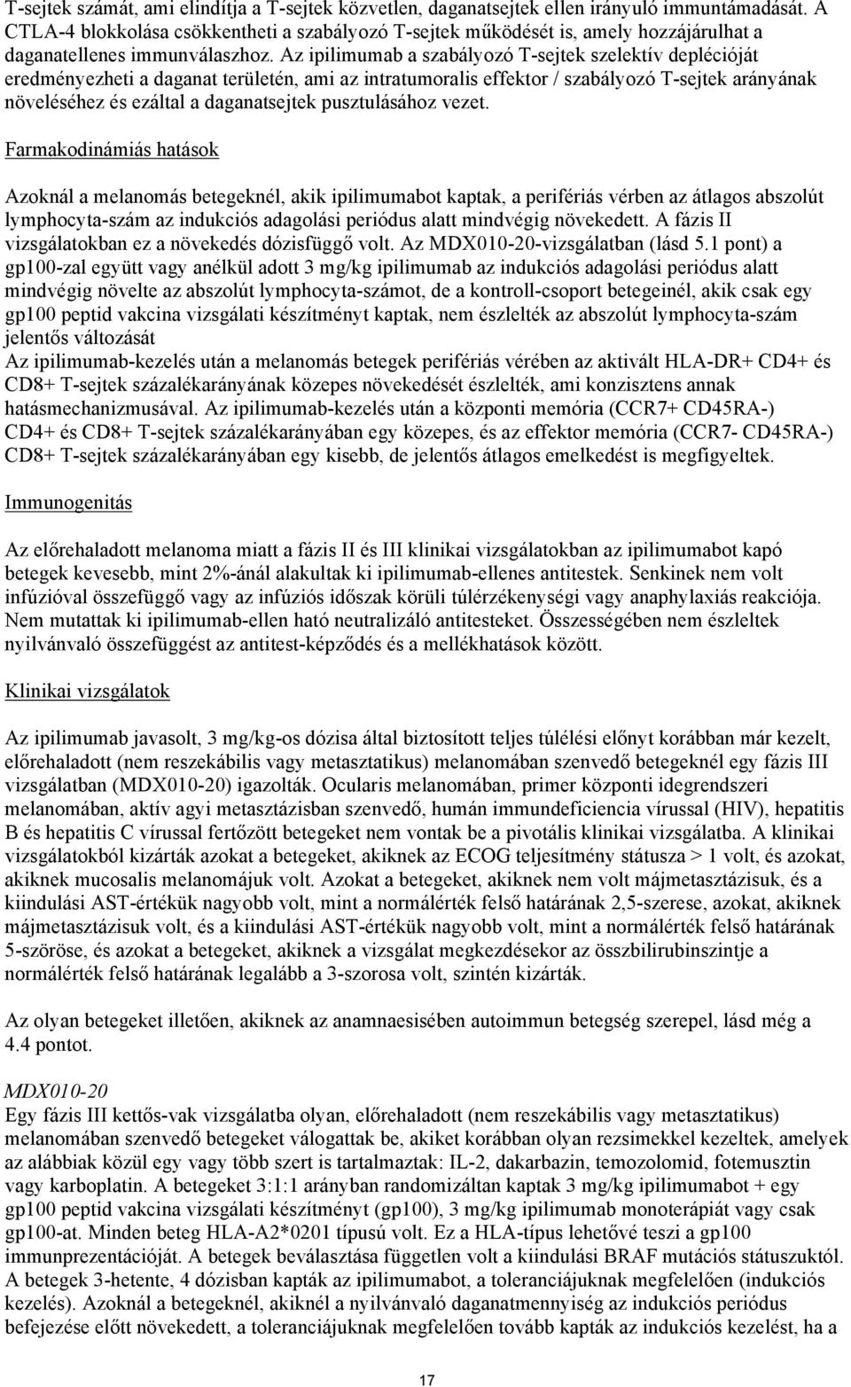 Az ipilimumab a szabályozó T-sejtek szelektív deplécióját eredményezheti a daganat területén, ami az intratumoralis effektor / szabályozó T-sejtek arányának növeléséhez és ezáltal a daganatsejtek