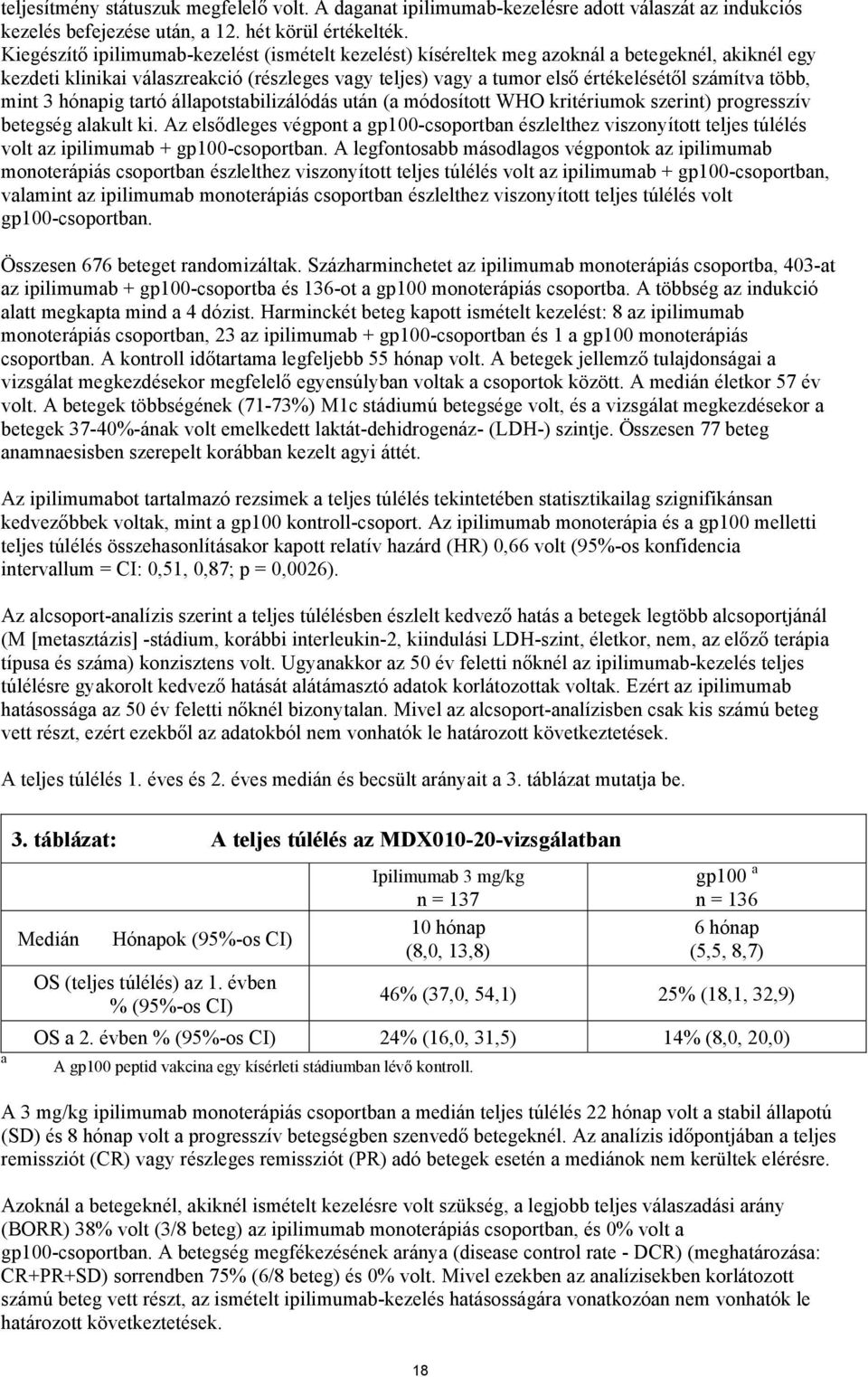 több, mint 3 hónapig tartó állapotstabilizálódás után (a módosított WHO kritériumok szerint) progresszív betegség alakult ki.