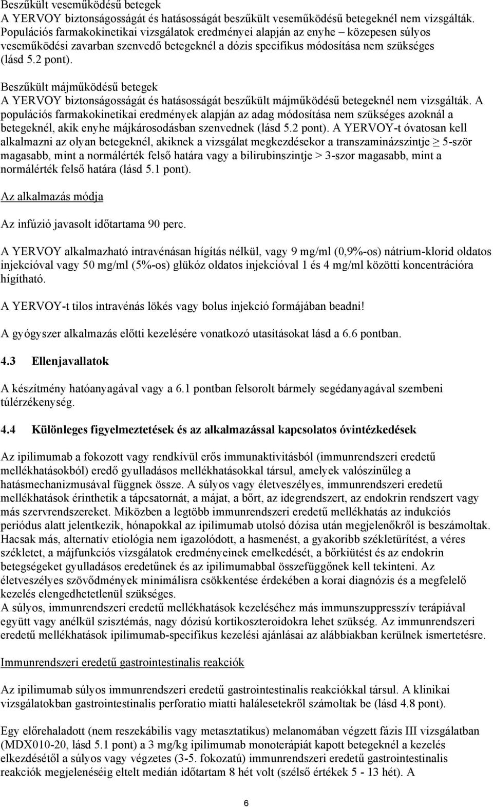 Beszűkült májműködésű betegek A YERVOY biztonságosságát és hatásosságát beszűkült májműködésű betegeknél nem vizsgálták.