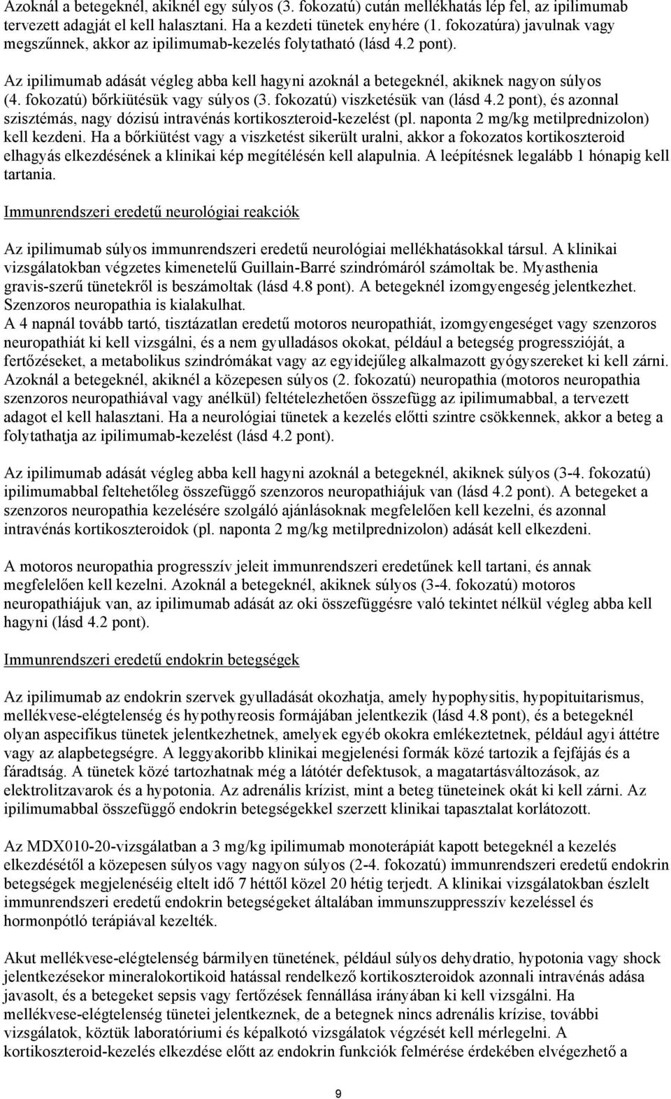 fokozatú) bőrkiütésük vagy súlyos (3. fokozatú) viszketésük van (lásd 4.2 pont), és azonnal szisztémás, nagy dózisú intravénás kortikoszteroid-kezelést (pl.