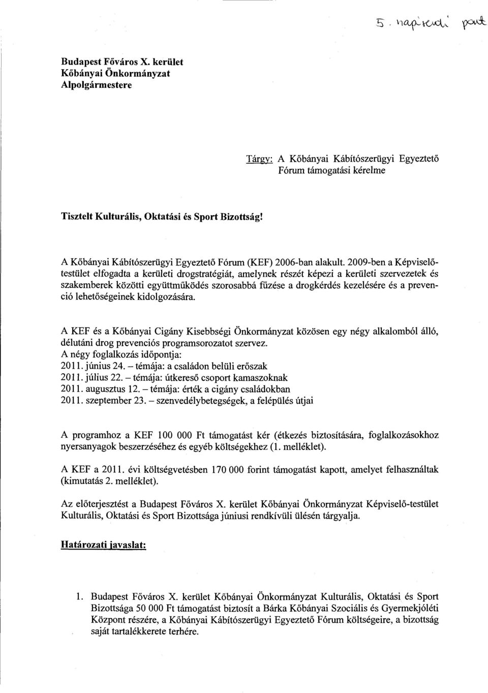 2009-ben a Képviselőtestület elfogadta a kerületi drogstratégiát, amelynek részét képezi a kerületi szervezetek és szakemberek közötti együttműködés szorosabbá fűzése a drogkérdés kezelésére és a