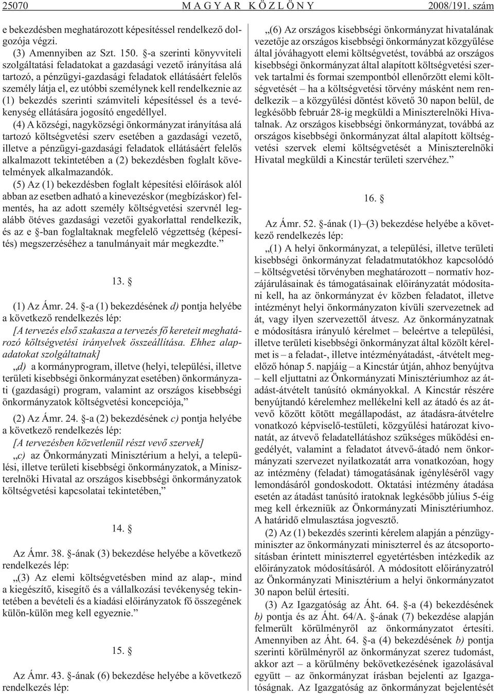 rendelkeznie az (1) bekezdés szerinti számviteli képesítéssel és a tevékenység ellátására jogosító engedéllyel.