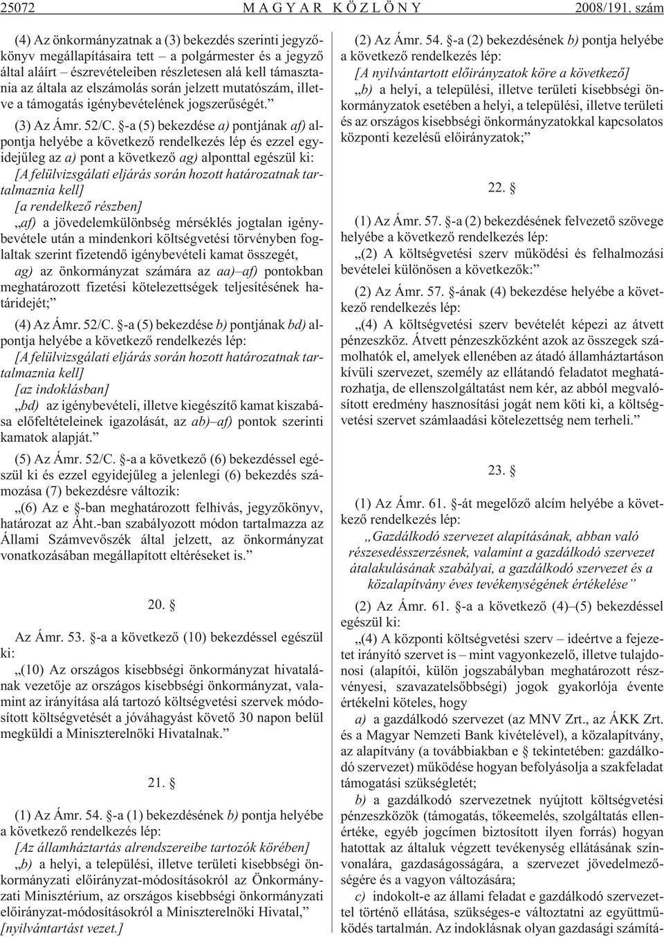 során jelzett mutatószám, illetve a támogatás igénybevételének jogszerûségét. (3) Az Ámr. 52/C.