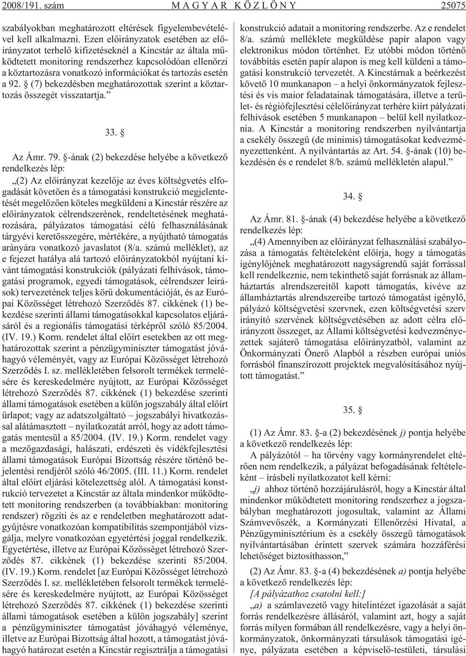 esetén a 92. (7) bekezdésben meghatározottak szerint a köztartozás összegét visszatartja. 33. Az Ámr. 79.