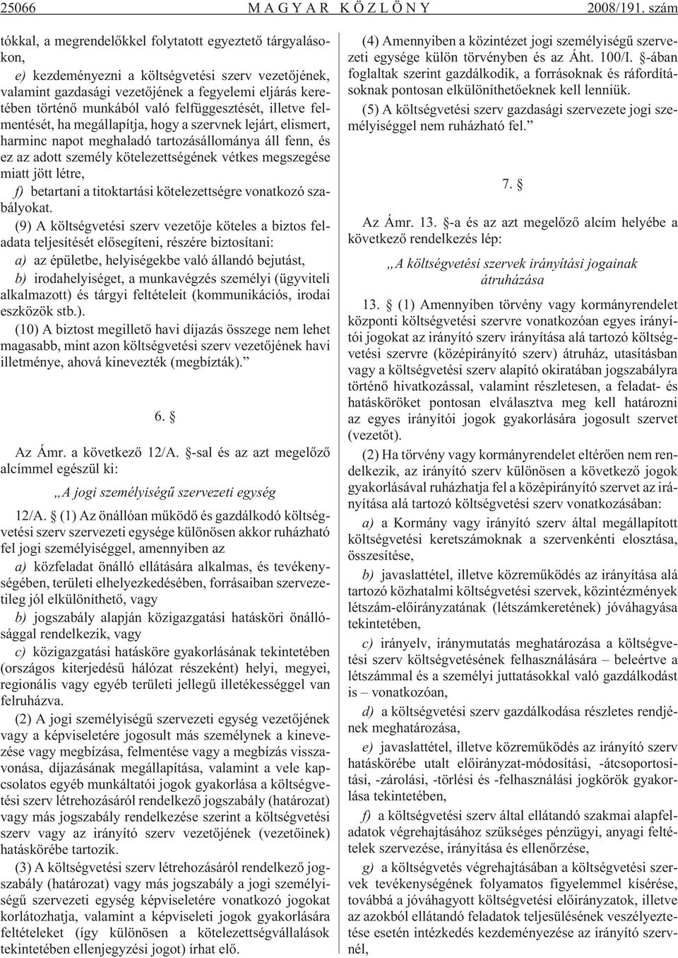 való felfüggesztését, illetve felmentését, ha megállapítja, hogy a szervnek lejárt, elismert, harminc napot meghaladó tartozásállománya áll fenn, és ez az adott személy kötelezettségének vétkes