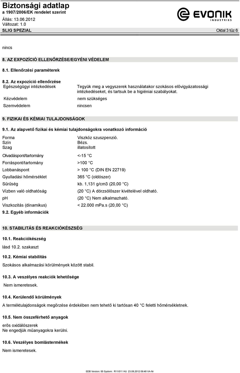 nem szükséges nincsen 9. FIZIKAI ÉS KÉMIAI TULAJDONSÁGOK 9.1. Az alapvető fizikai és kémiai tulajdonságokra vonatkozó információ Forma Viszkóz szuszpenzió. Szín Bézs.