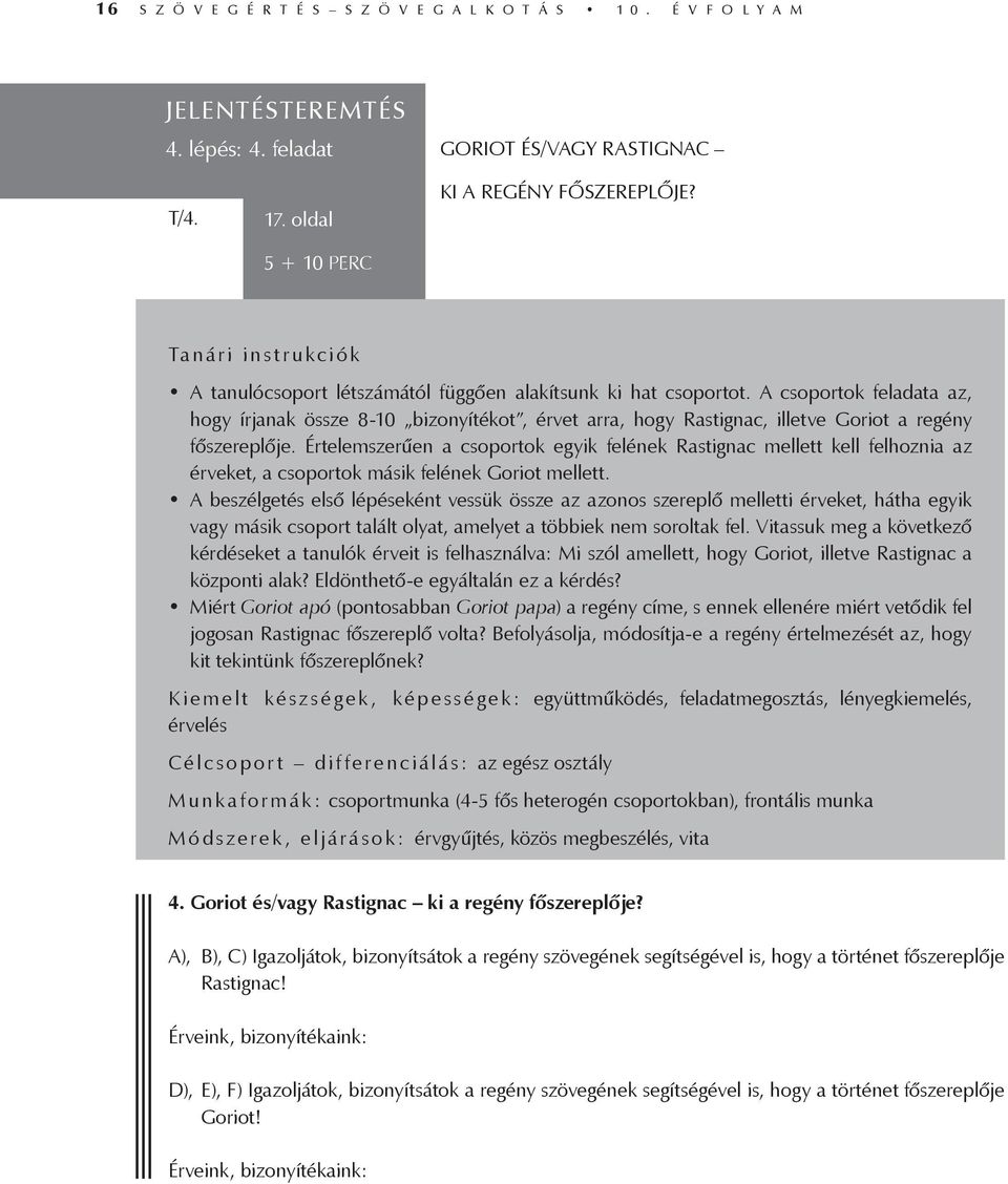 A csoportok feladata az, hogy írjanak össze 8-10 bizonyítékot, érvet arra, hogy Rastignac, illetve Goriot a regény főszereplője.