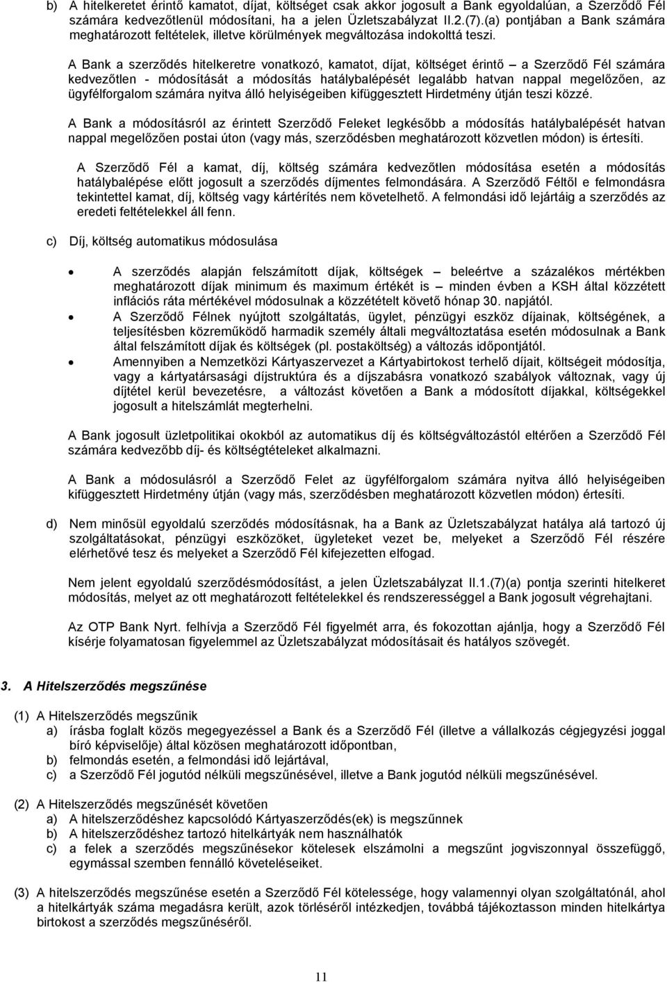 A Bank a szerződés hitelkeretre vonatkozó, kamatot, díjat, költséget érintő a Szerződő Fél számára kedvezőtlen - módosítását a módosítás hatálybalépését legalább hatvan nappal megelőzően, az