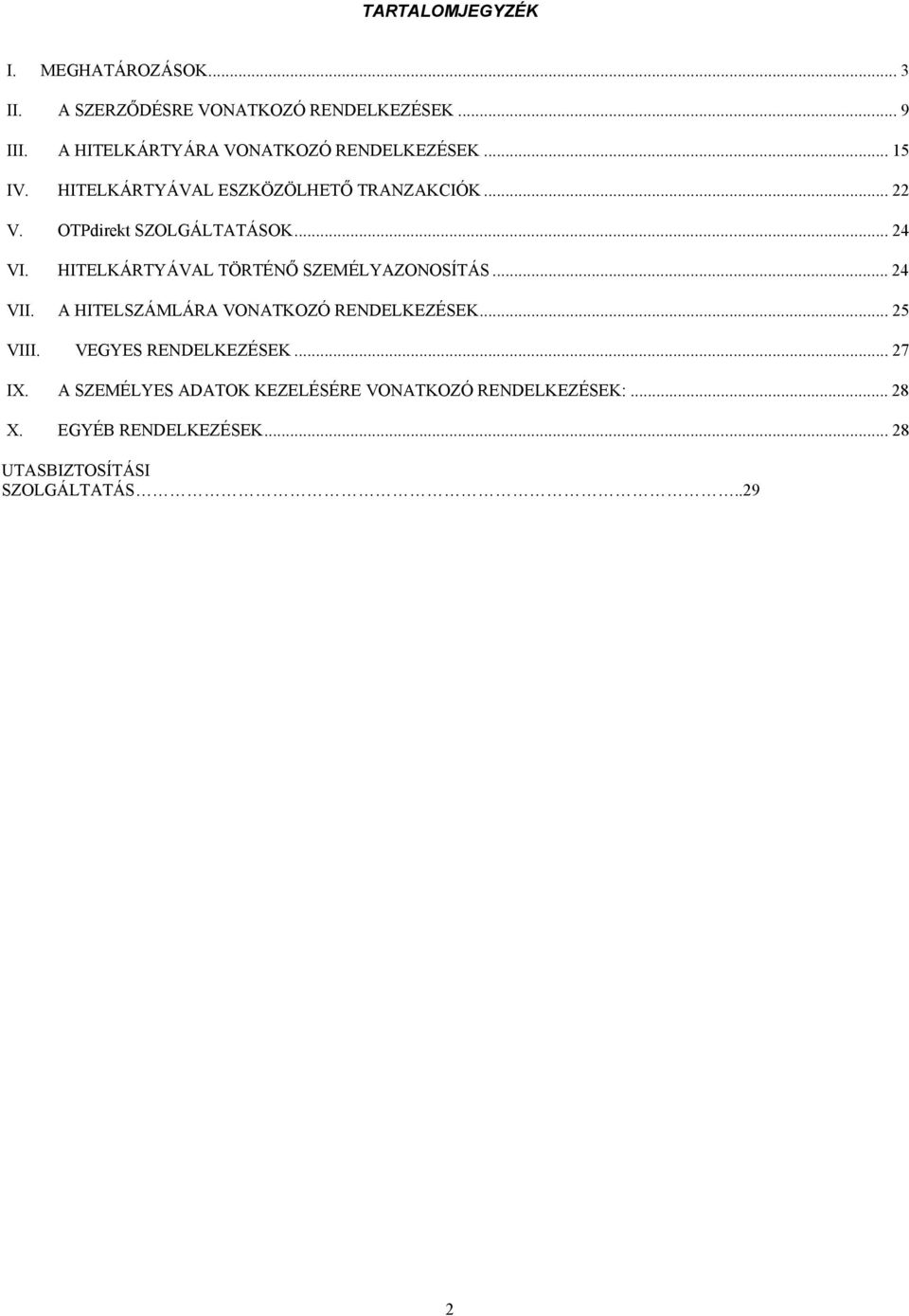 OTPdirekt SZOLGÁLTATÁSOK... 24 VI. HITELKÁRTYÁVAL TÖRTÉNŐ SZEMÉLYAZONOSÍTÁS... 24 VII.