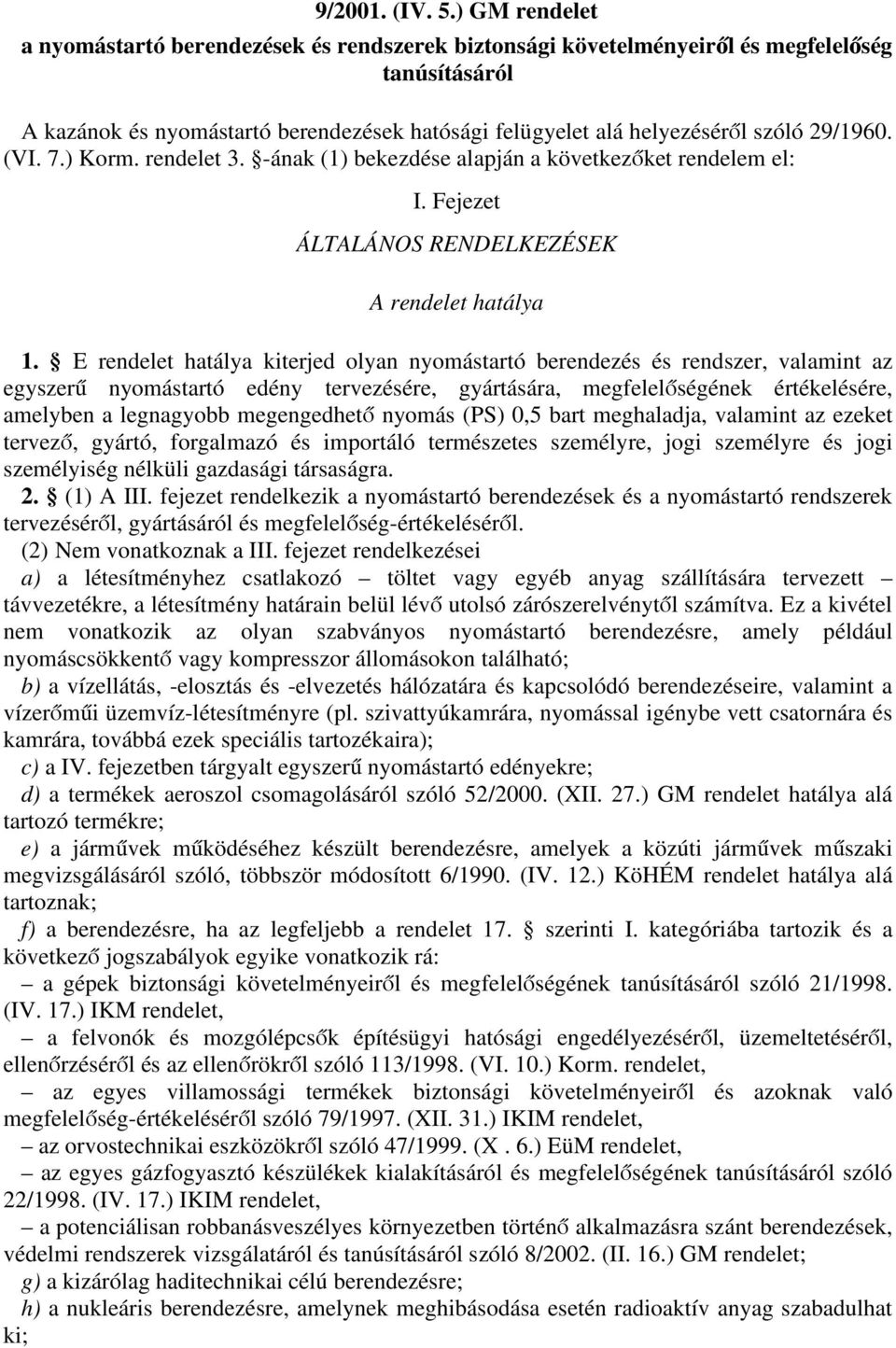 29/1960. (VI. 7.) Korm. rendelet 3. -ának (1) bekezdése alapján a következőket rendelem el: I. Fejezet ÁLTALÁNOS RENDELKEZÉSEK A rendelet hatálya 1.