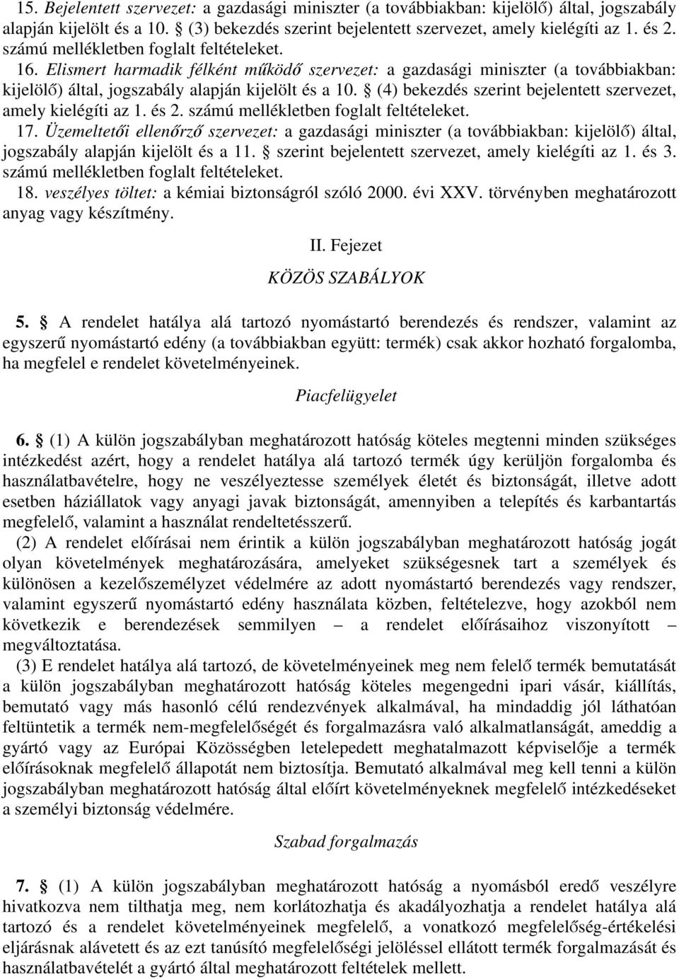 (4) bekezdés szerint bejelentett szervezet, amely kielégíti az 1. és 2. számú mellékletben foglalt feltételeket. 17.