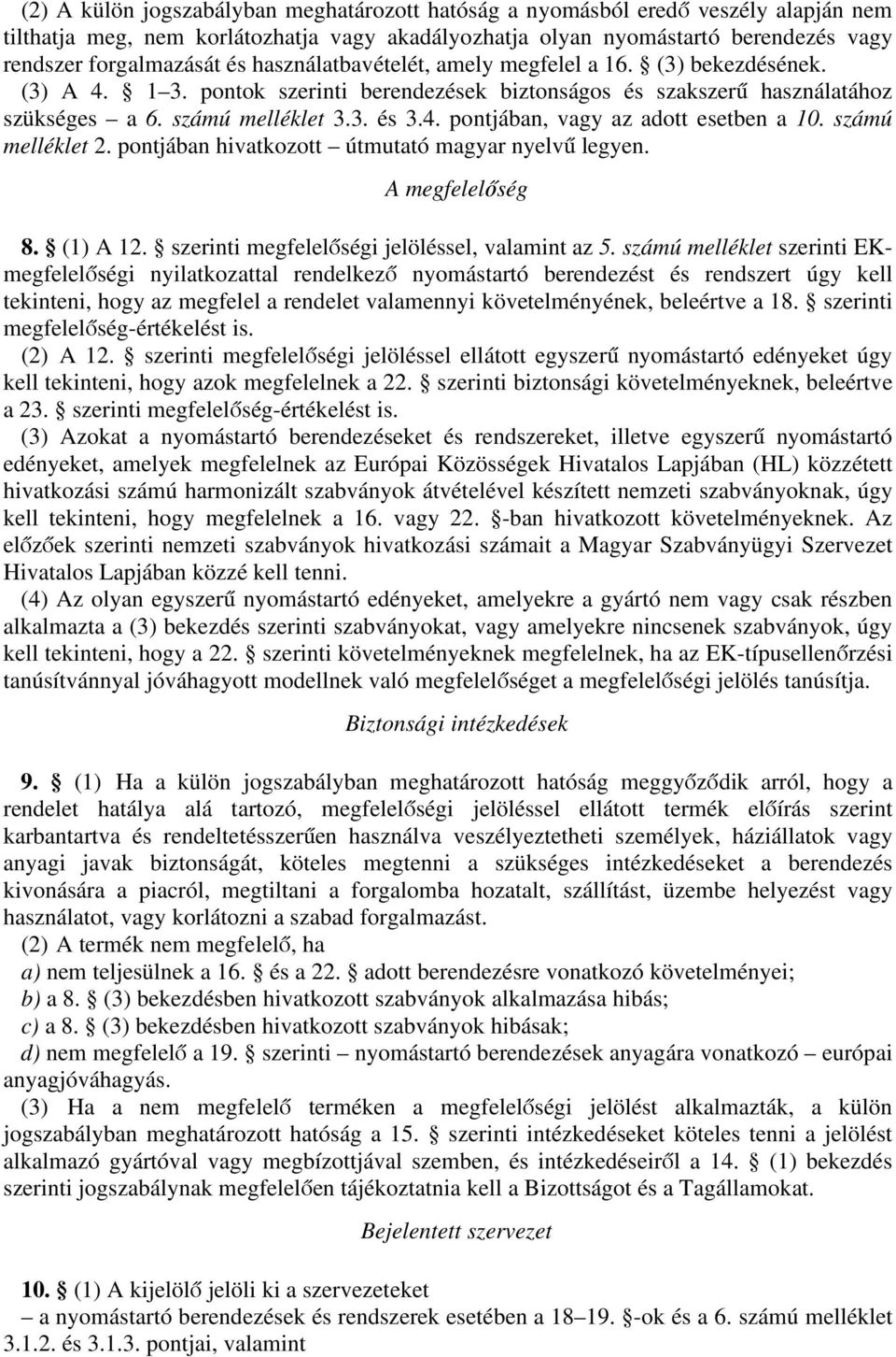 számú melléklet 2. pontjában hivatkozott útmutató magyar nyelvű legyen. A megfelelőség 8. (1) A 12. szerinti megfelelőségi jelöléssel, valamint az 5.