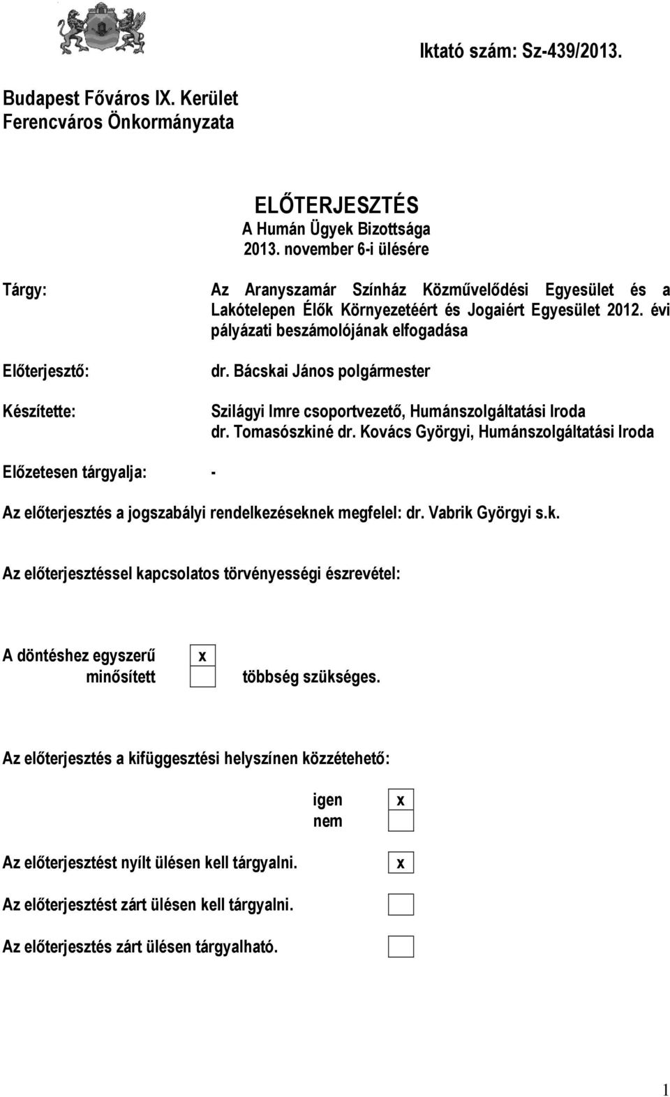 évi pályázati beszámolójának elfogadása Előterjesztő: Készítette: dr. Bácskai János polgármester Szilágyi Imre csoportvezető, Humánszolgáltatási Iroda dr. Tomasószkiné dr.