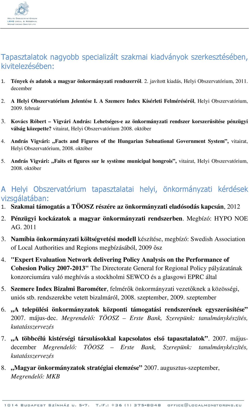 Kovács Róbert Vigvári András: Lehetséges-e az önkormányzati rendszer korszerűsítése pénzügyi válság közepette? vitairat, Helyi Obszervatórium 2008. október 4.