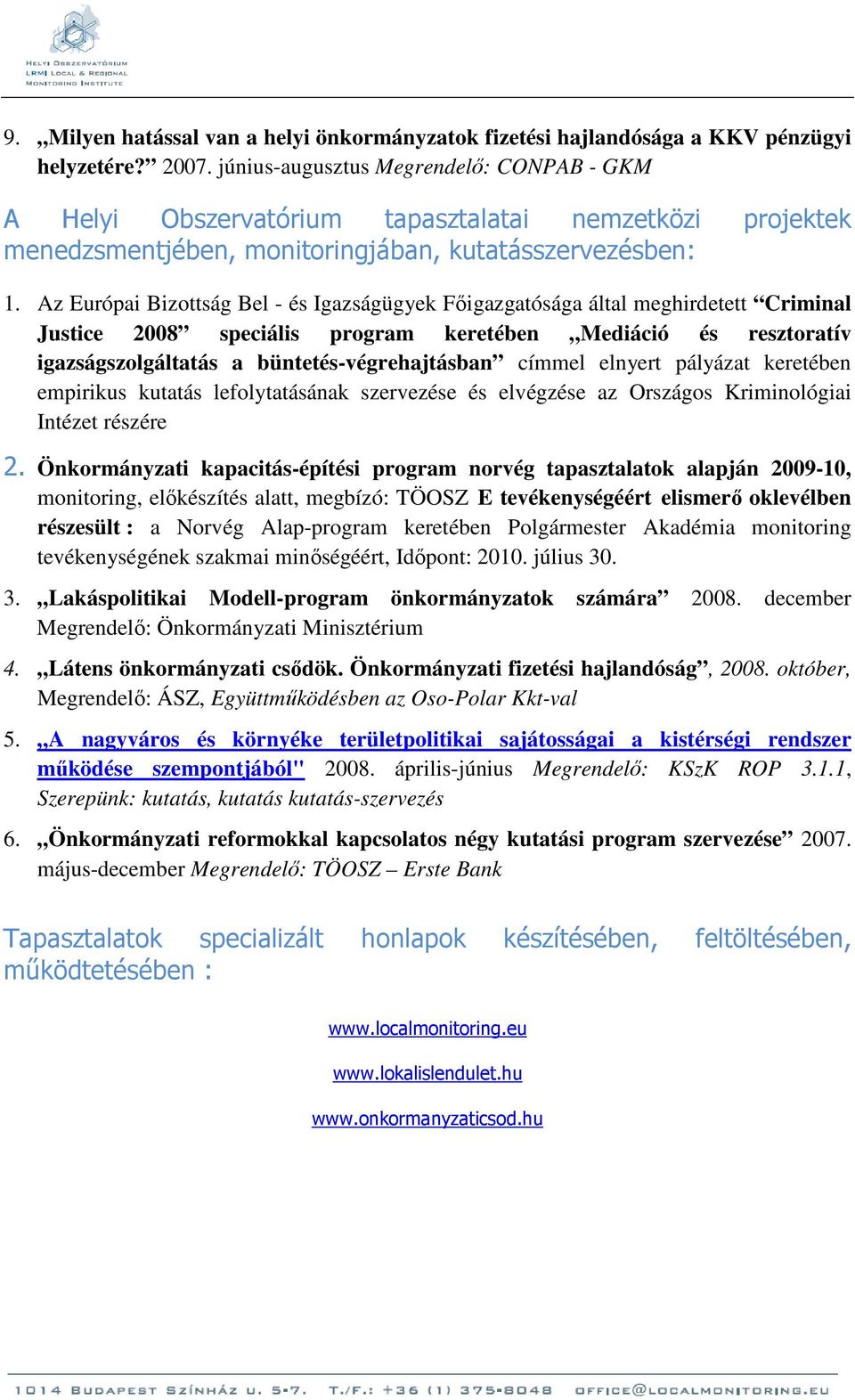 Az Európai Bizottság Bel - és Igazságügyek Főigazgatósága által meghirdetett Criminal Justice 2008 speciális program keretében Mediáció és resztoratív igazságszolgáltatás a büntetés-végrehajtásban