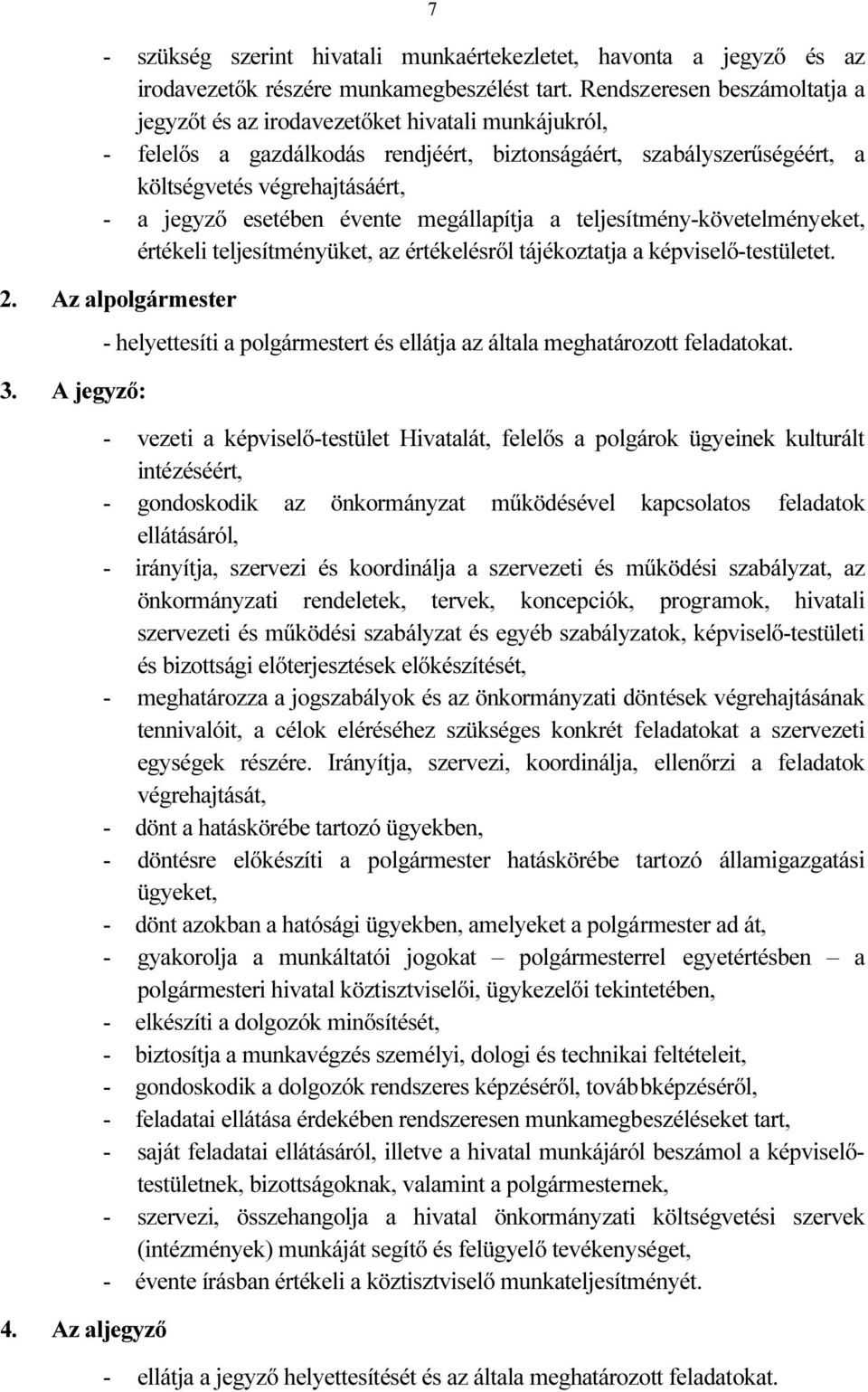 esetében évente megállapítja a teljesítmény-követelményeket, értékeli teljesítményüket, az értékelésről tájékoztatja a képviselő-testületet. 2. Az alpolgármester 3. A jegyző: 4.