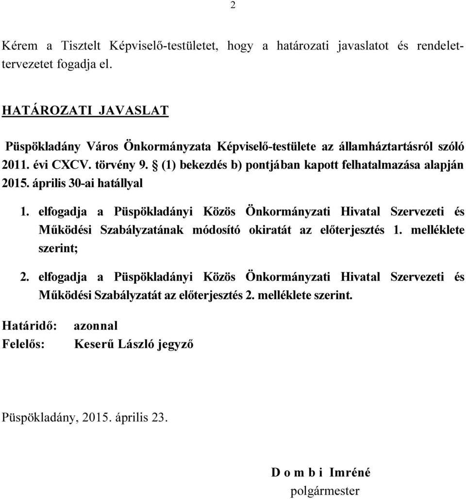 (1) bekezdés b) pontjában kapott felhatalmazása alapján 2015. április 30-ai hatállyal 1.