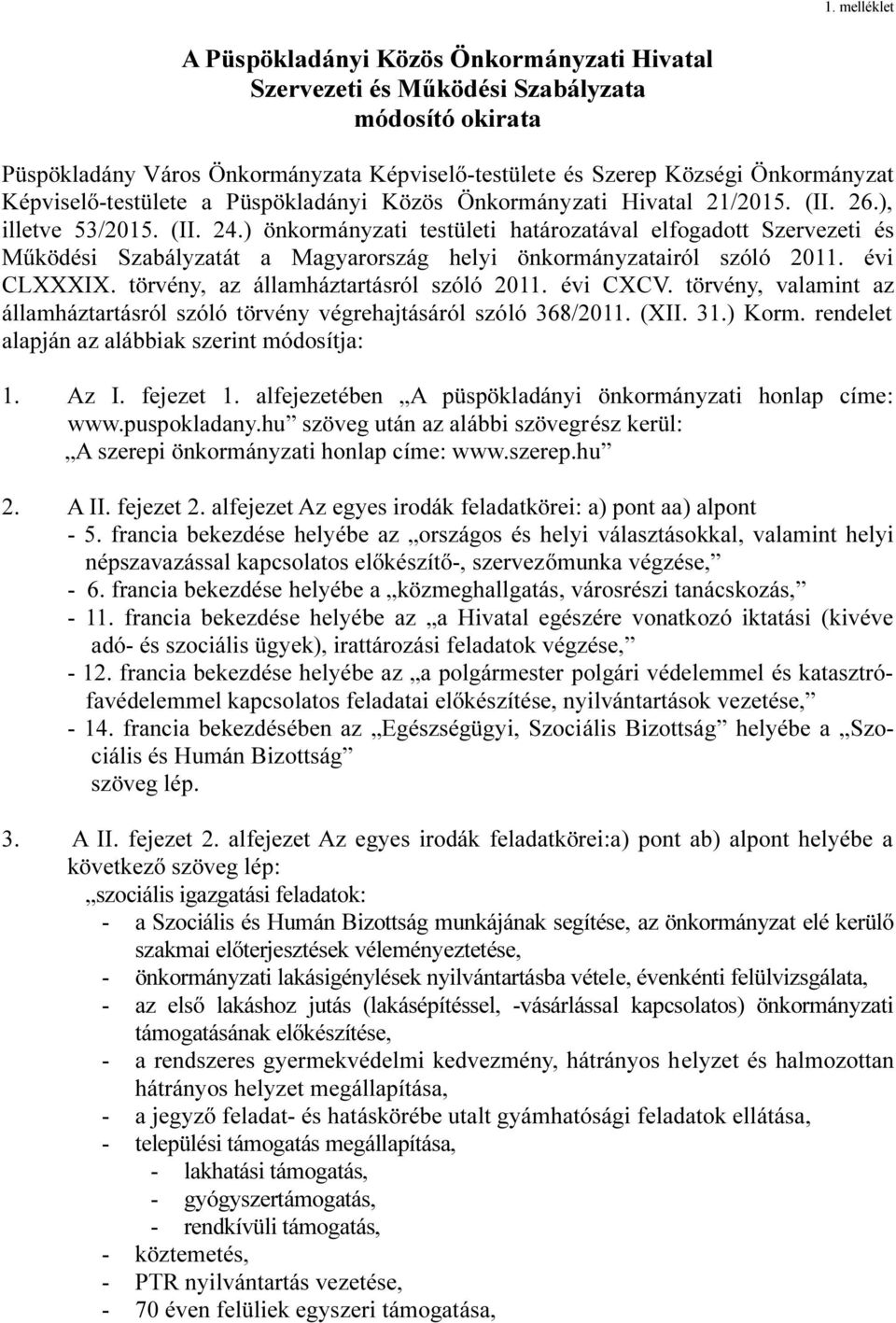 ) önkormányzati testületi határozatával elfogadott Szervezeti és Működési Szabályzatát a Magyarország helyi önkormányzatairól szóló 2011. évi CLXXXIX. törvény, az államháztartásról szóló 2011.