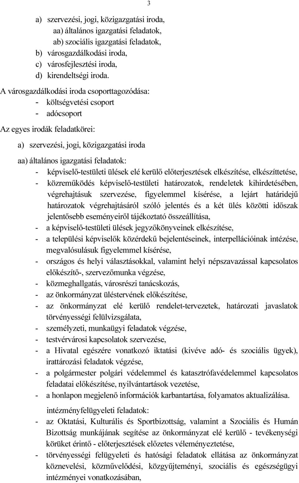 képviselő-testületi ülések elé kerülő előterjesztések elkészítése, elkészíttetése, - közreműködés képviselő-testületi határozatok, rendeletek kihirdetésében, végrehajtásuk szervezése, figyelemmel