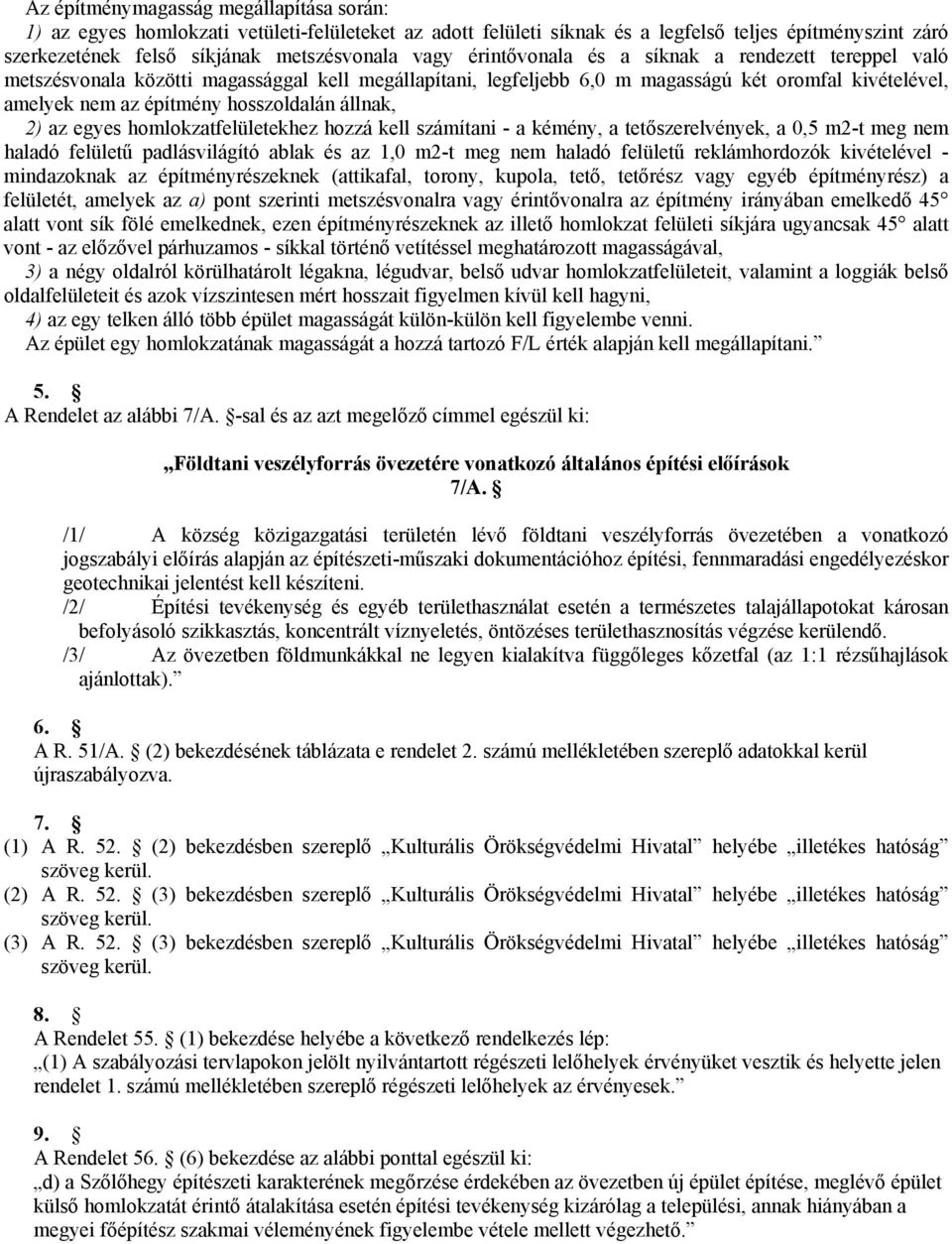 állnak, 2) az egyes homlokzatfelületekhez hozzá kell számítani - a kémény, a tetőszerelvények, a 0,5 m2-t meg nem haladó felületű padlásvilágító ablak és az 1,0 m2-t meg nem haladó felületű