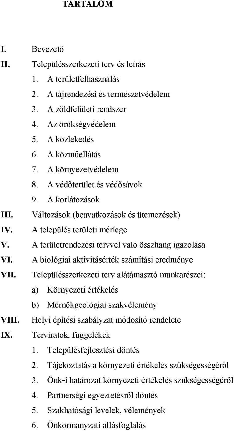 A területrendezési tervvel való összhang igazolása VI. A biológiai aktivitásérték számítási eredménye VII.