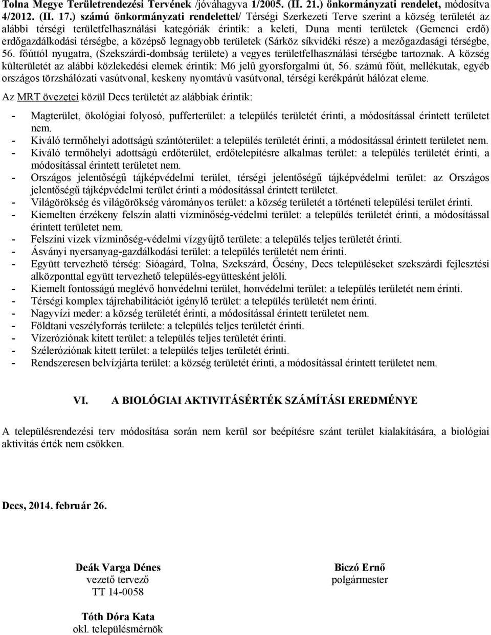 erdőgazdálkodási térségbe, a középső legnagyobb területek (Sárköz síkvidéki része) a mezőgazdasági térségbe, 56.