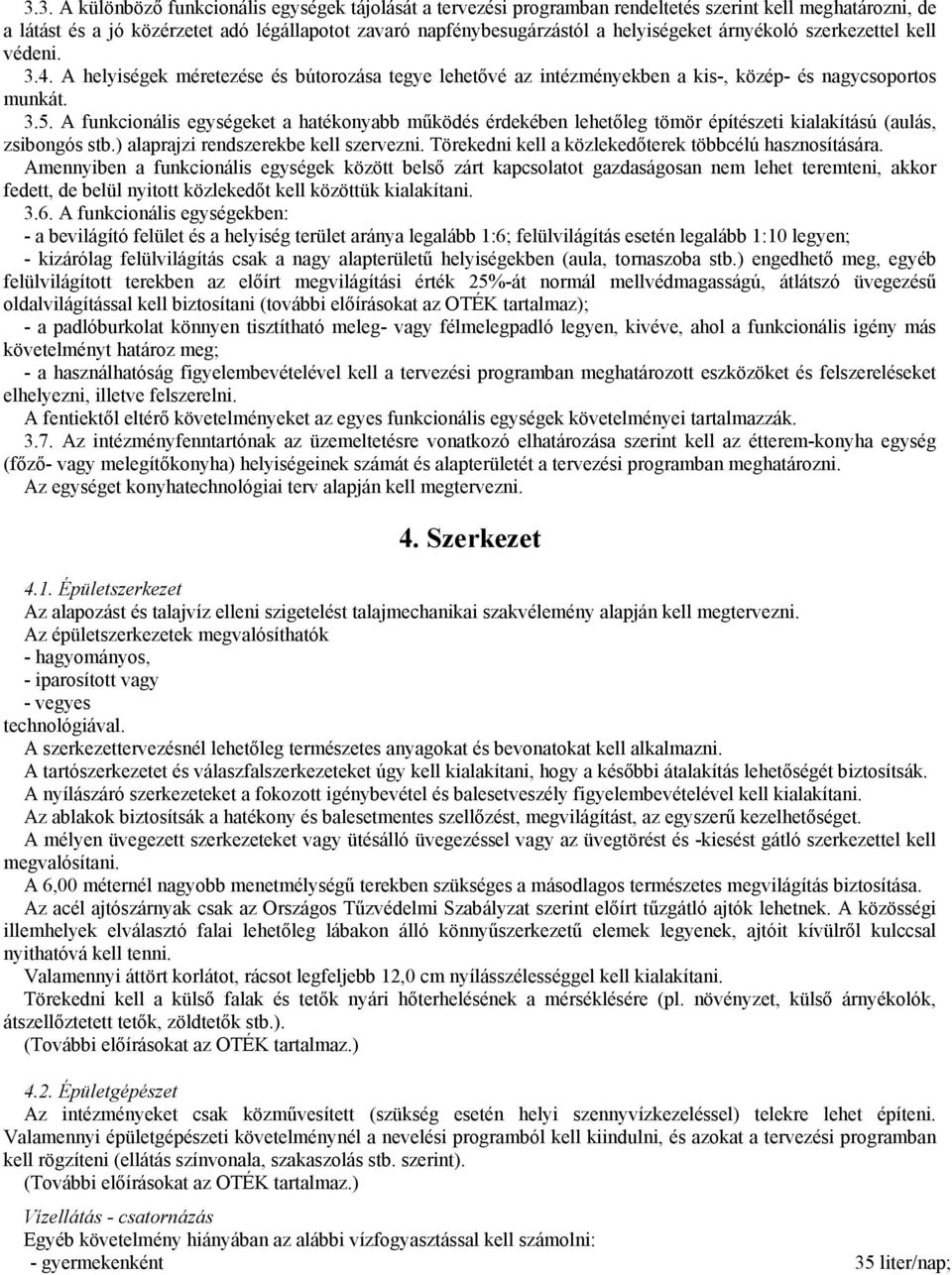 A funkcionális eket a hatékonyabb mőködés érdekében lehetıleg tömör építészeti kialakítású (aulás, zsibongós stb.) alaprajzi rendszerekbe kell szervezni.