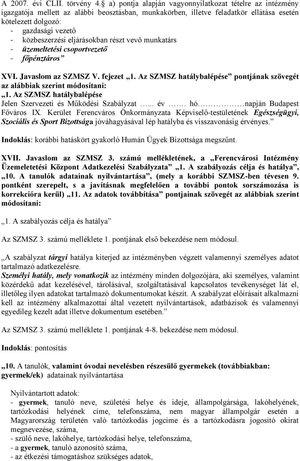 közbeszerzési eljárásokban részt vevő munkatárs - üzemeltetési csoportvezető - főpénztáros XVI. Javaslom az SZMSZ V. fejezet 1.