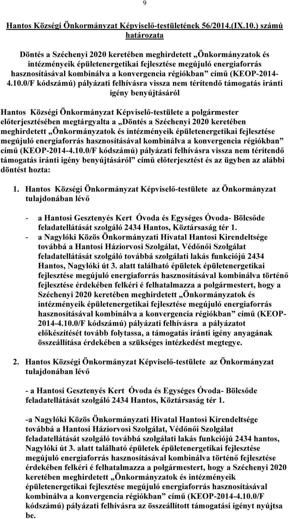 0/F kódszámú) pályázati felhívásra vissza nem térítendő támogatás iránti igény benyújtásáról Hantos Községi Önkormányzat Képviselő-testülete a polgármester előterjesztésében megtárgyalta a Döntés a