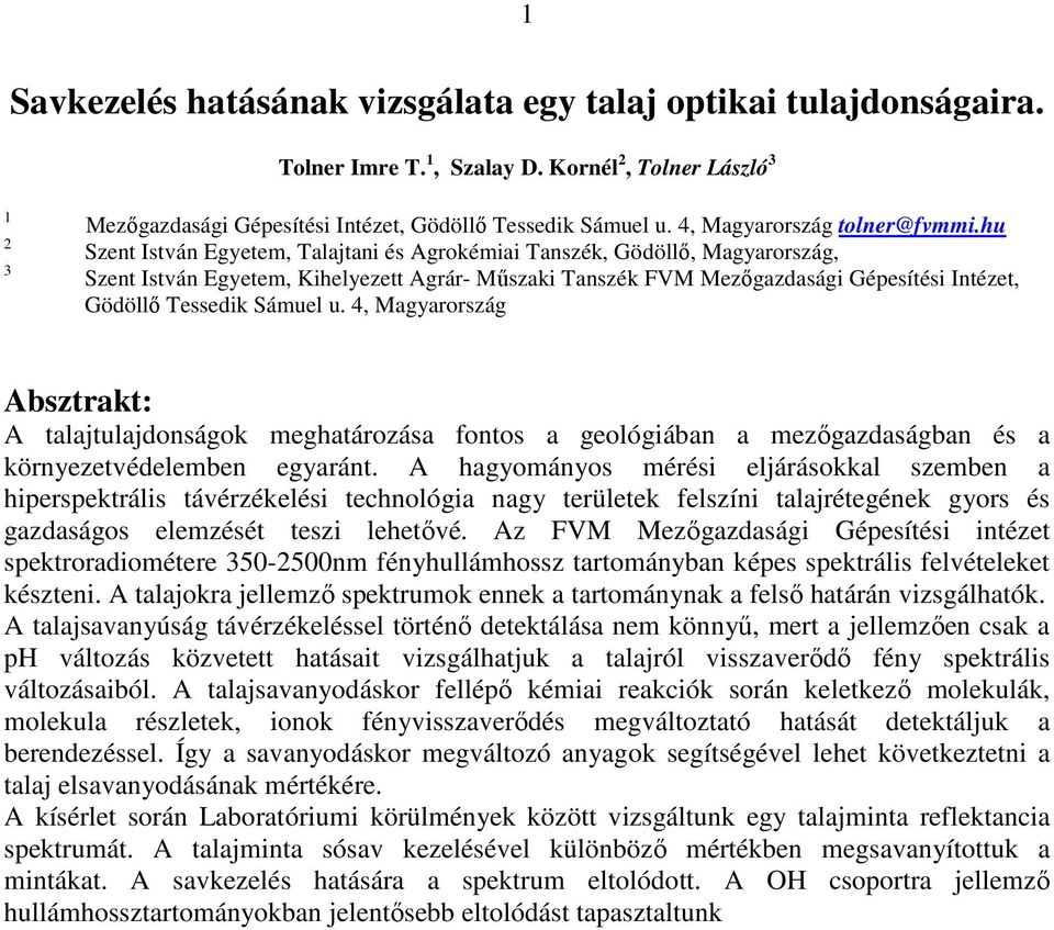 hu Szent István Egyetem, Talajtani és Agrokémiai Tanszék, Gödöllı, Magyarország, Szent István Egyetem, Kihelyezett Agrár- Mőszaki Tanszék FVM Mezıgazdasági Gépesítési Intézet, Gödöllı Tessedik Sámuel