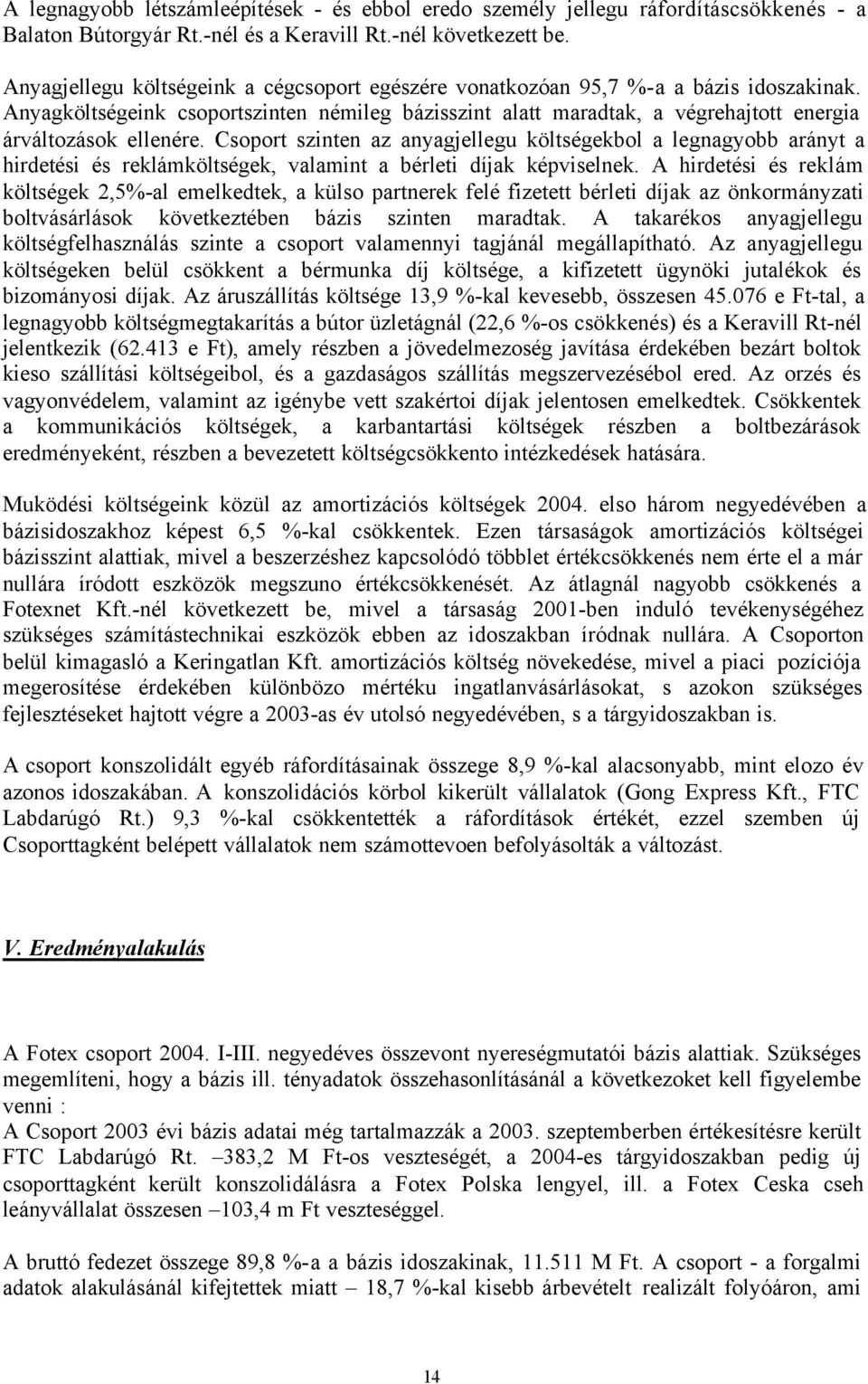 Anyagköltségeink csoportszinten némileg bázisszint alatt maradtak, a végrehajtott energia árváltozások ellenére.