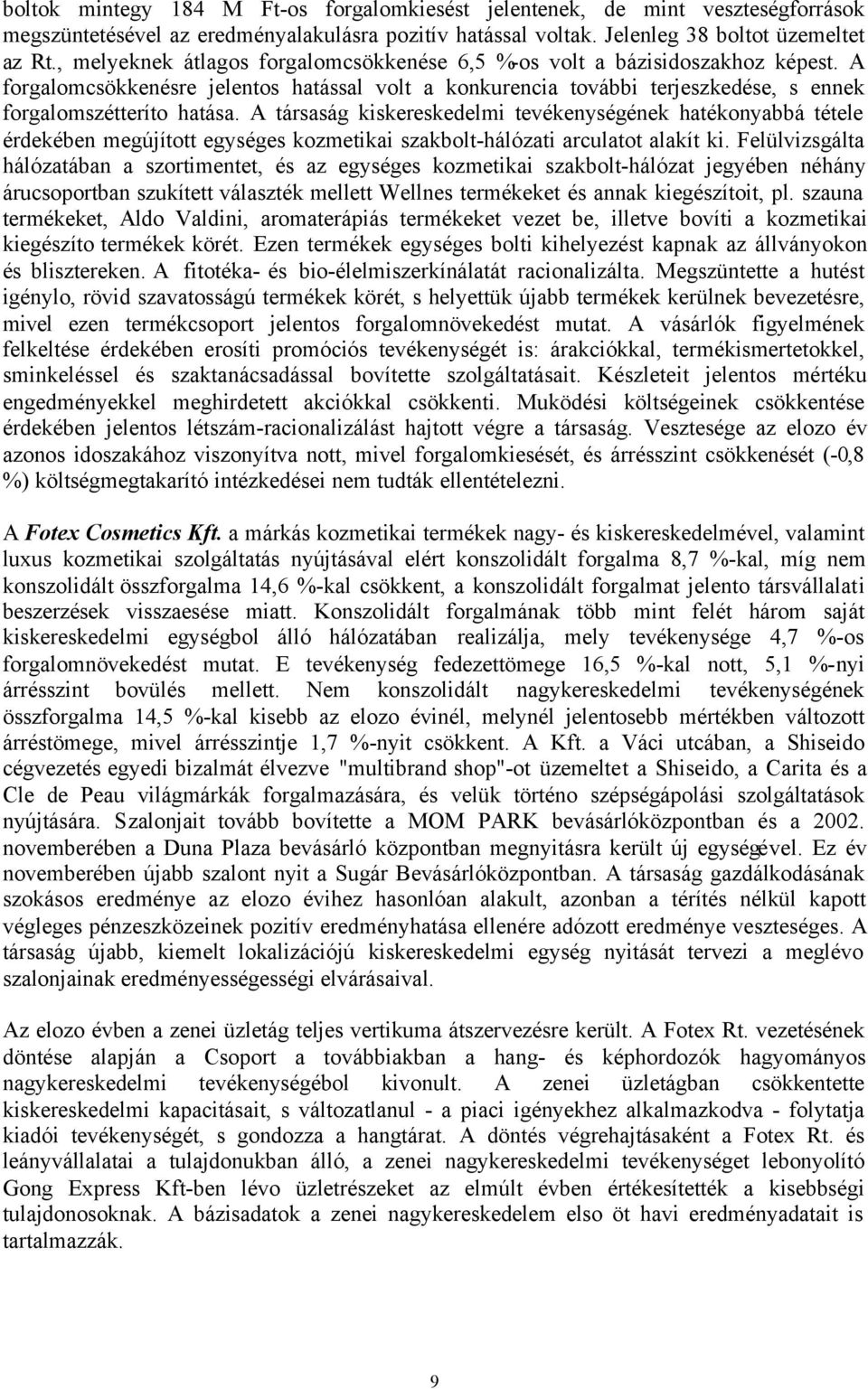 A társaság kiskereskedelmi tevékenységének hatékonyabbá tétele érdekében megújított egységes kozmetikai szakbolt-hálózati arculatot alakít ki.