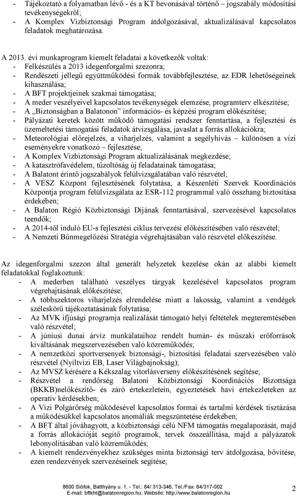 évi munkaprogram kiemelt feladatai a következők voltak: - Felkészülés a 2013 idegenforgalmi szezonra; - Rendészeti jellegű együttműködési formák továbbfejlesztése, az EDR lehetőségeinek kihasználása;