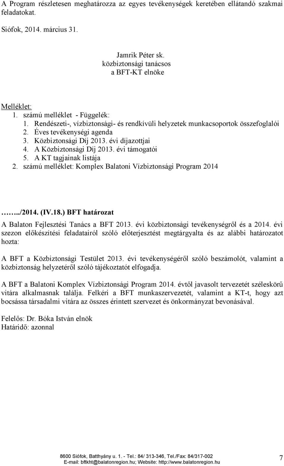 A Közbiztonsági Díj 2013. évi támogatói 5. A KT tagjainak listája 2. számú melléklet: Komplex Balatoni Vízbiztonsági Program 2014../2014. (IV.18.