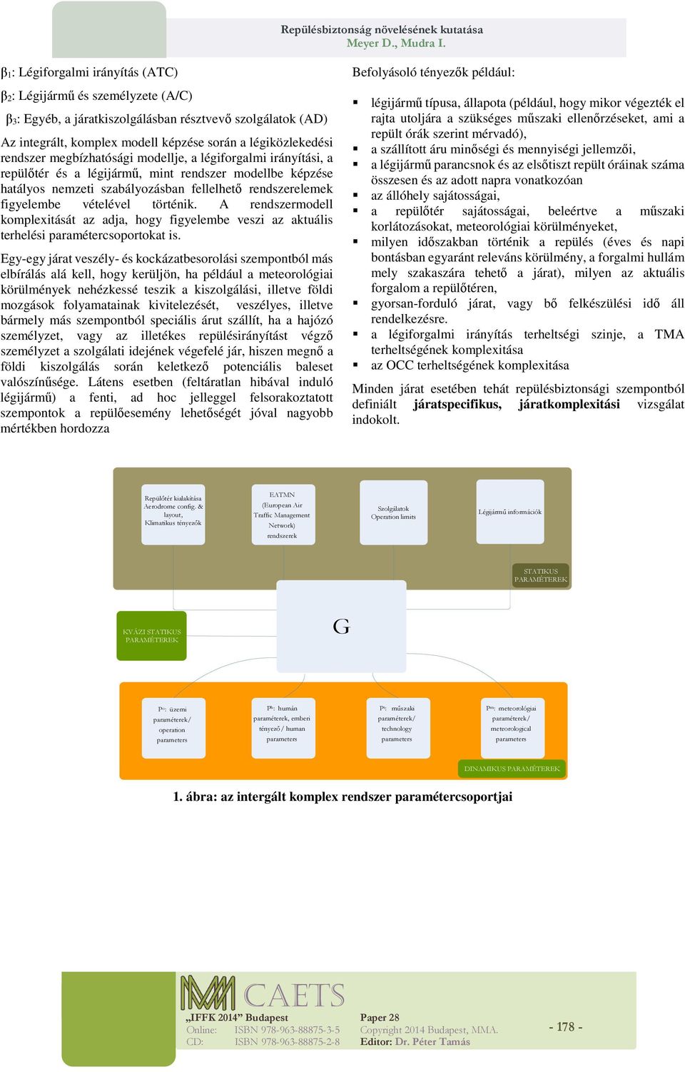 történik. A rendszermodell komplexitását az adja, hogy figyelembe veszi az aktuális terhelési paramétercsoportokat is.