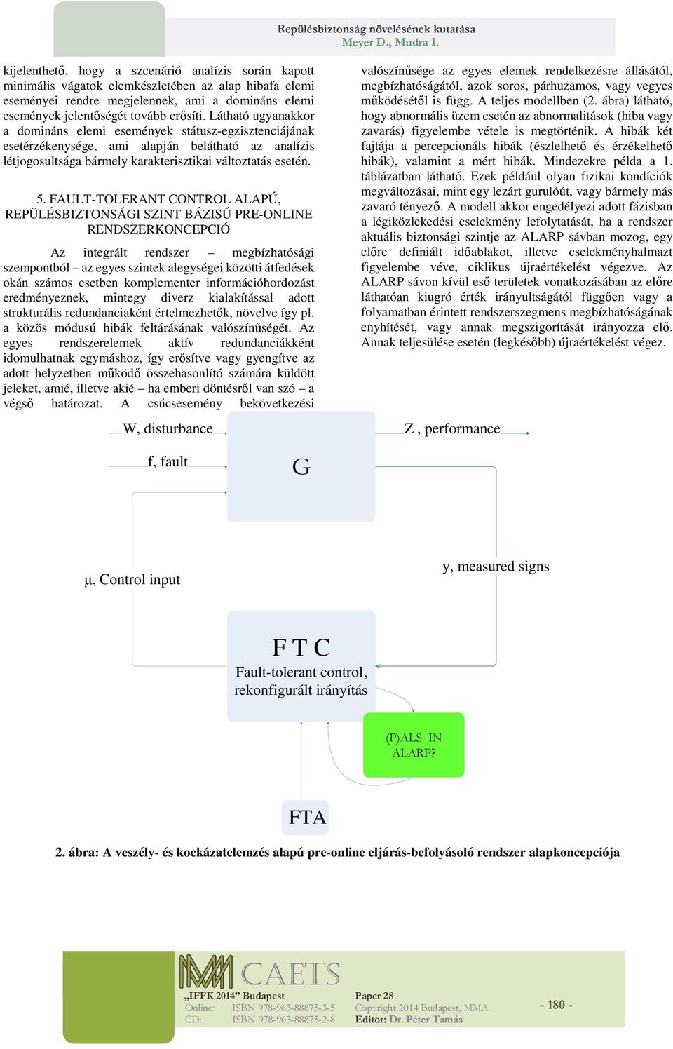 FAULT-TOLERANT CONTROL ALAPÚ, REPÜLÉSBIZTONSÁGI SZINT BÁZISÚ PRE-ONLINE RENDSZERKONCEPCIÓ Az integrált rendszer megbízhatósági szempontból az egyes szintek alegységei közötti átfedések okán számos