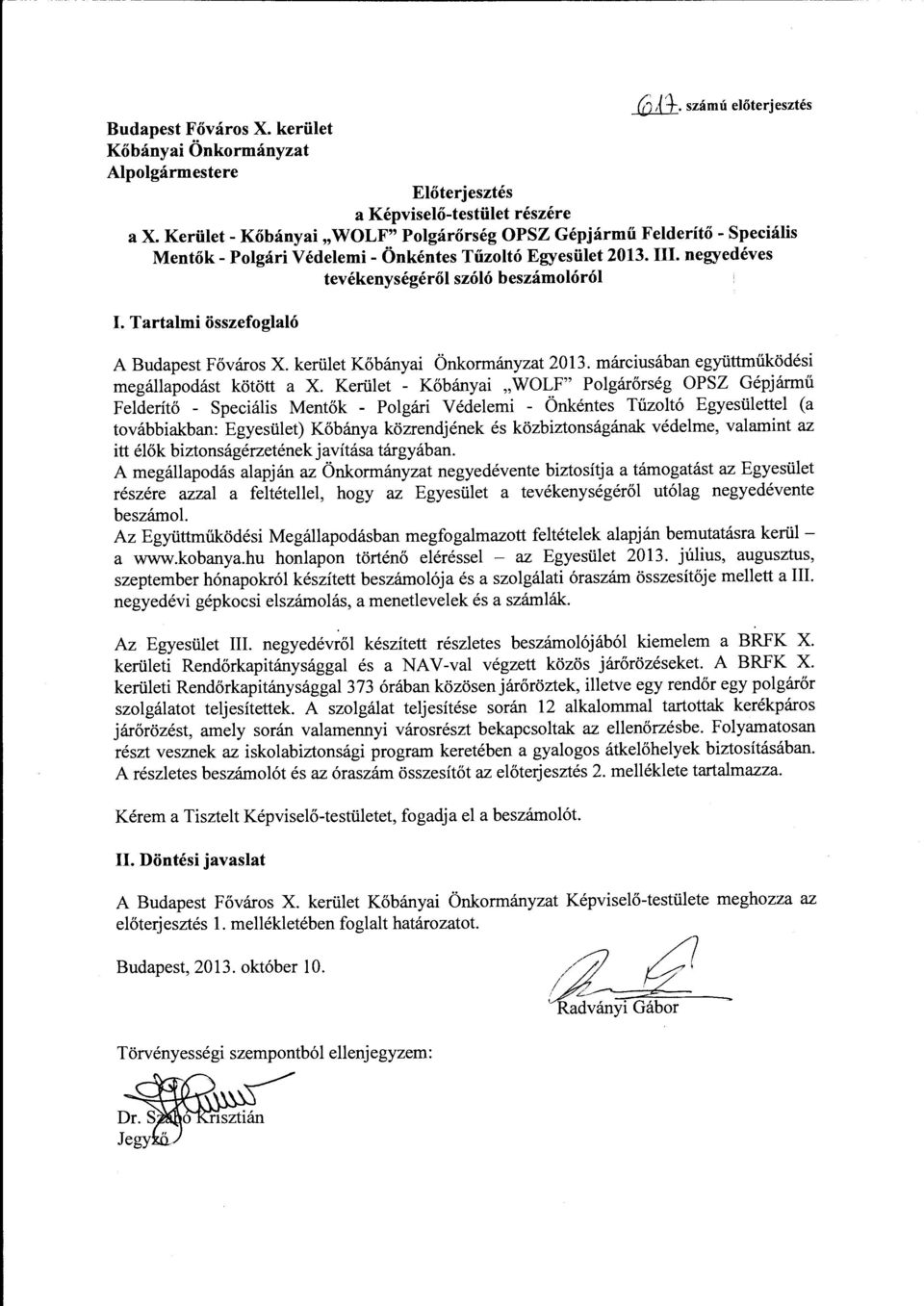 Tartalmi összefoglaló A Budapest Főváros X. kerület Kőbányai Önkormányzat 2013. márciusában együttműködési megállapodást kötött a X.