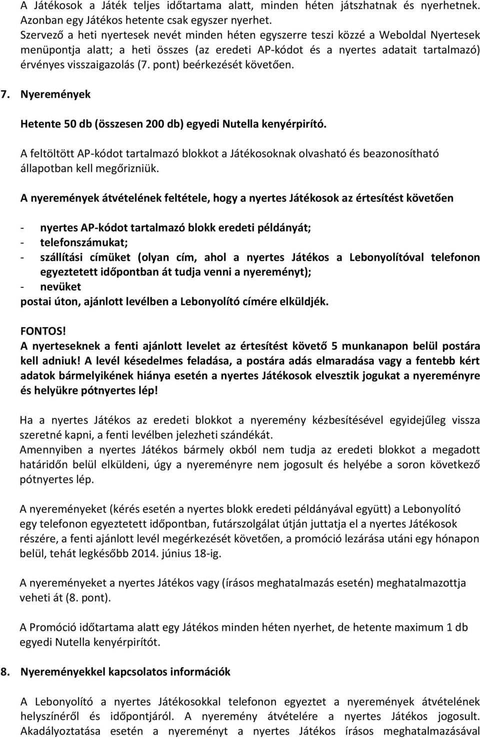 (7. pont) beérkezését követően. 7. Nyeremények Hetente 50 db (összesen 200 db) egyedi Nutella kenyérpirító.